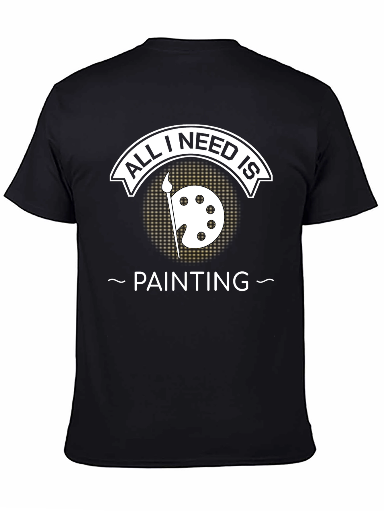 All I Need Is Painting T-Shirt
