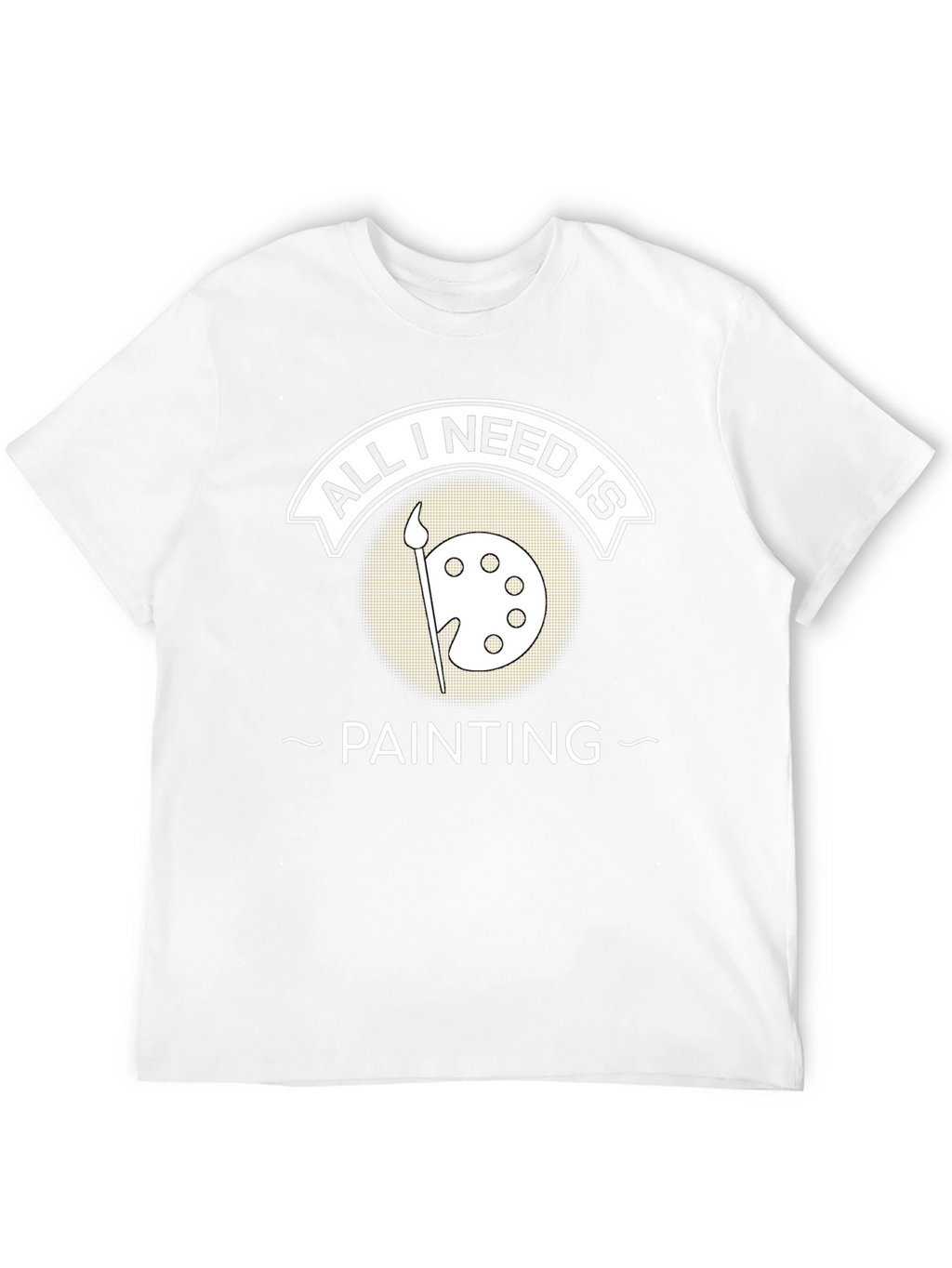 All I Need Is Painting T-Shirt