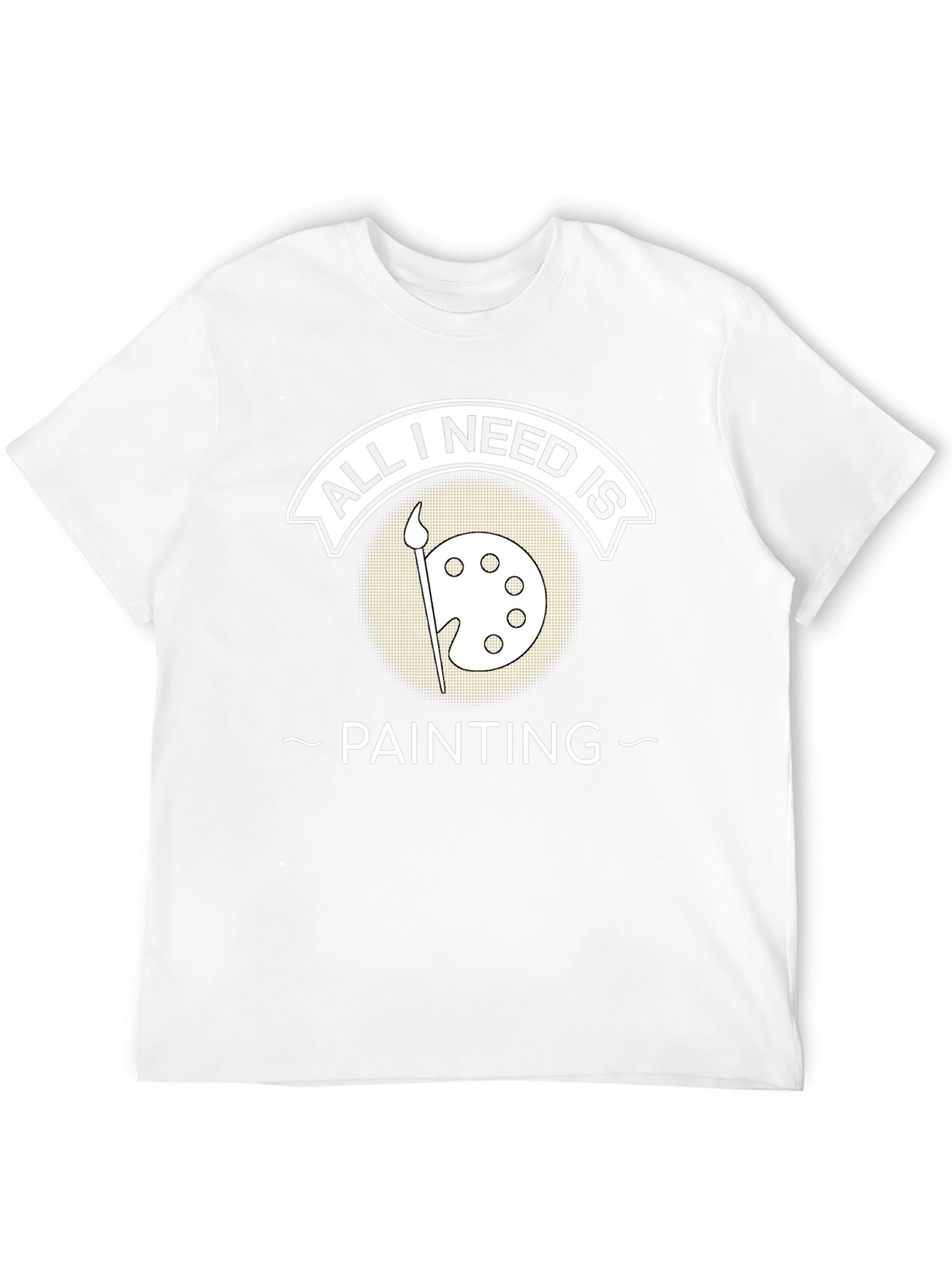 All I Need Is Painting T-Shirt