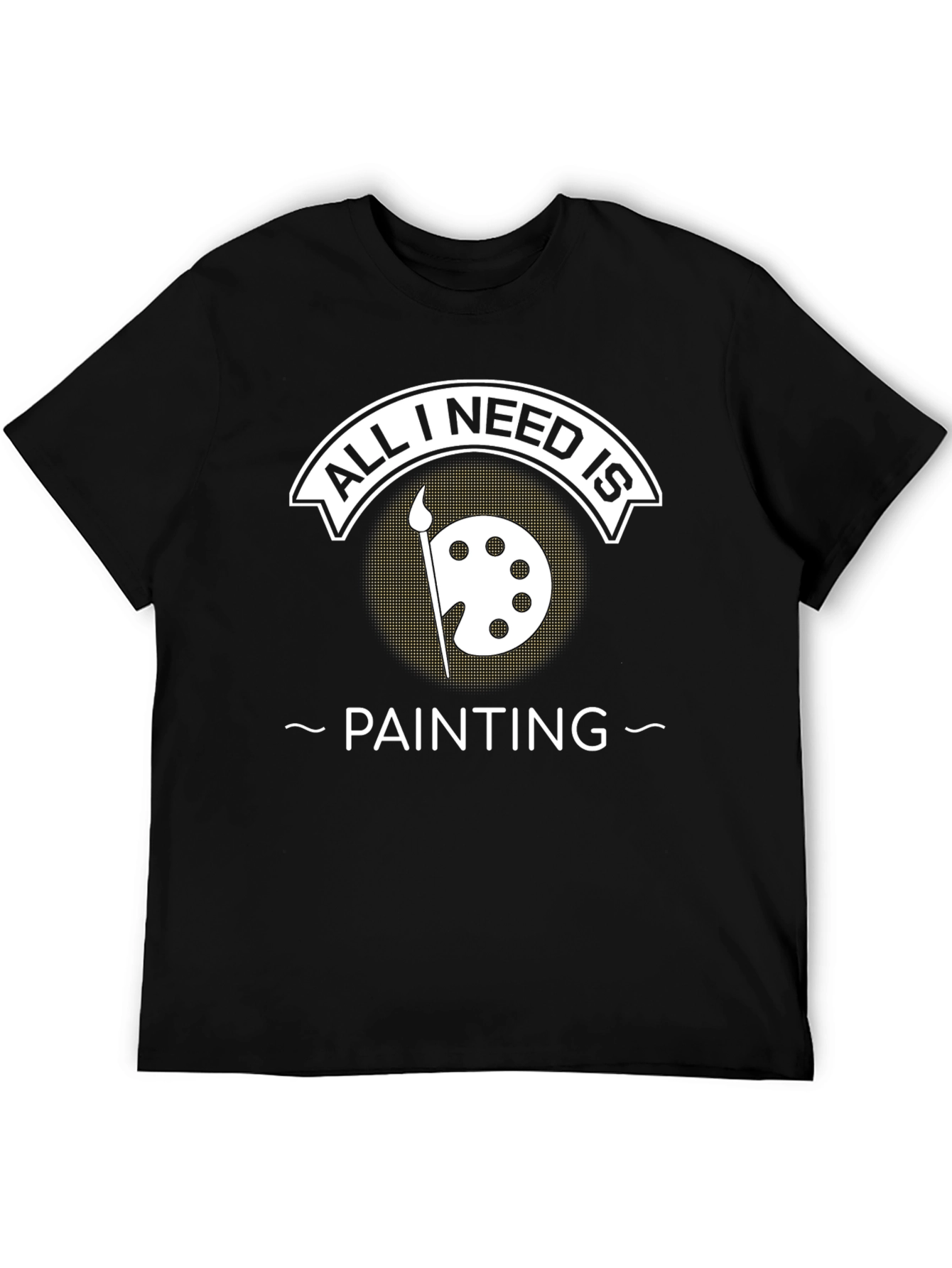 All I Need Is Painting T-Shirt