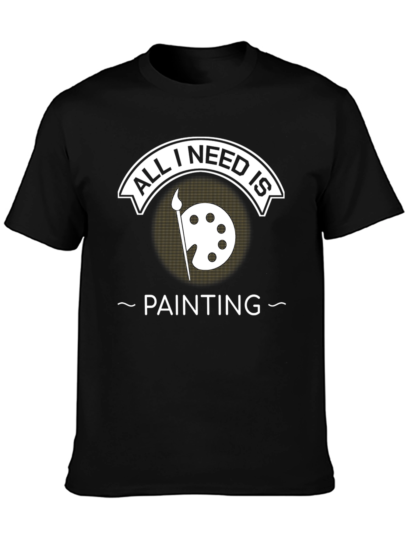 All I Need Is Painting T-Shirt