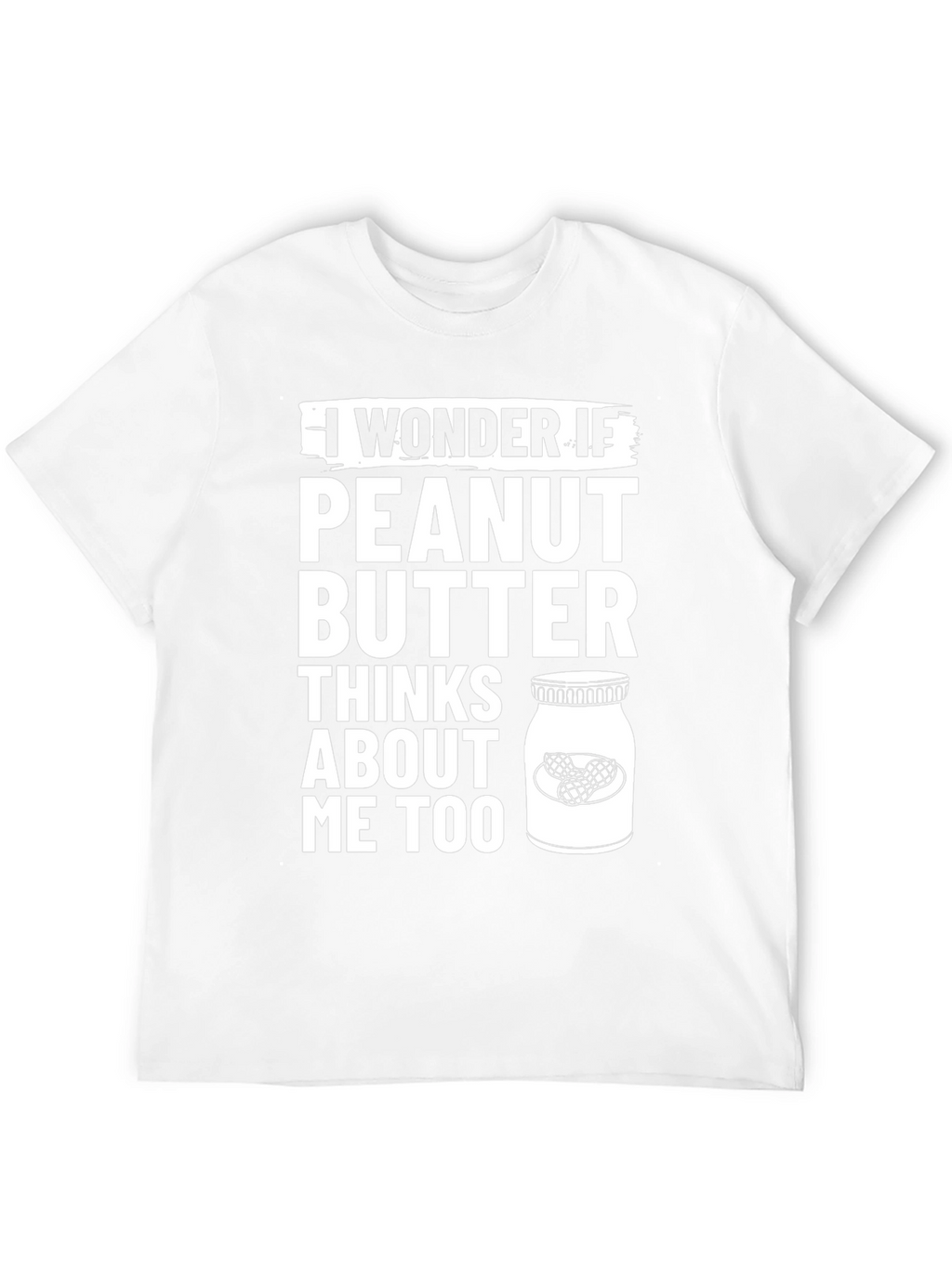 Peanut Butter Thinks About Me Too T-Shirt