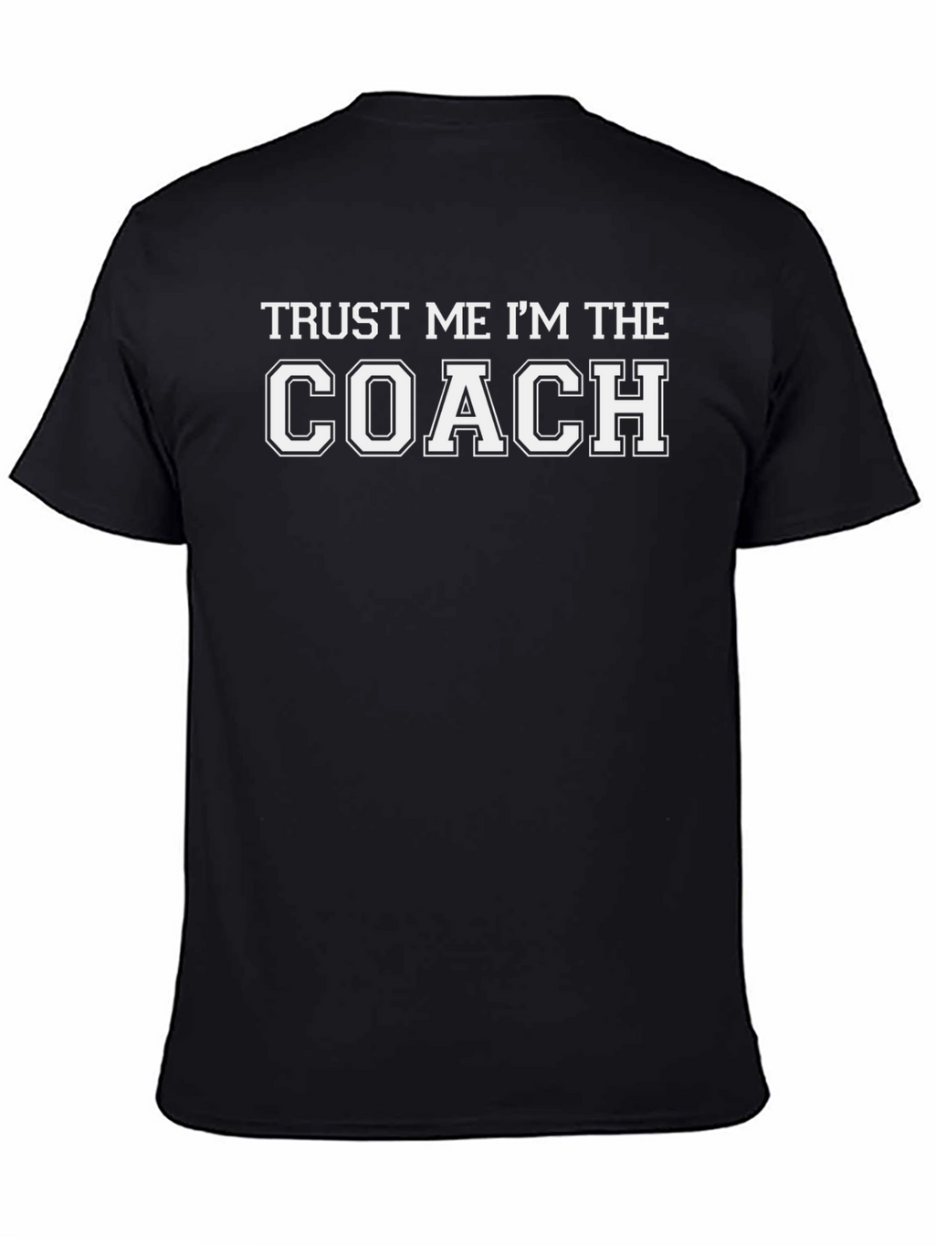 Trust Me Im The Coach T-Shirt