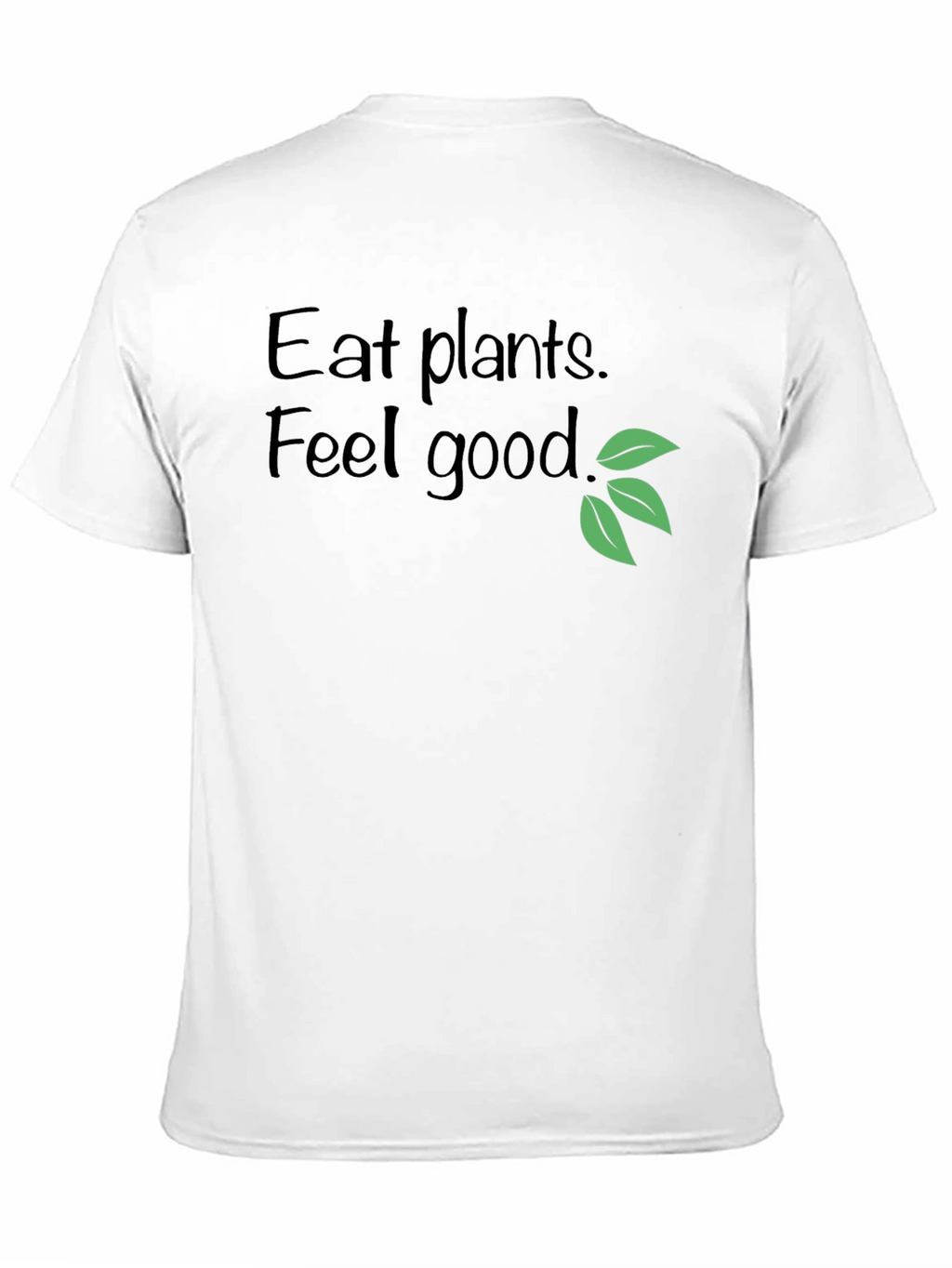 Eat Plants Feel Good T-Shirt