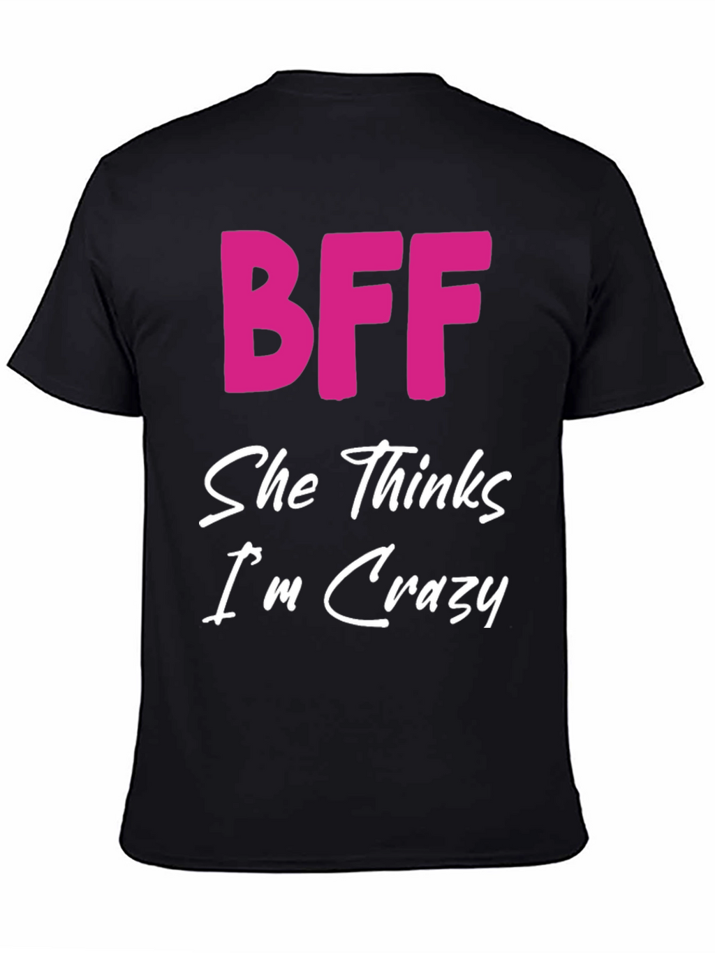 BFF She Thinks Im Crazy Black T-Shirt