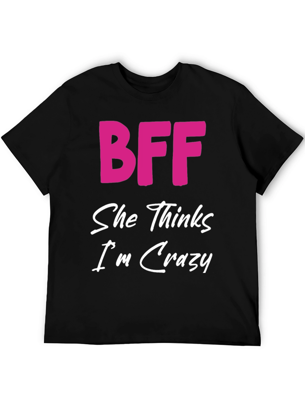 BFF She Thinks Im Crazy Black T-Shirt