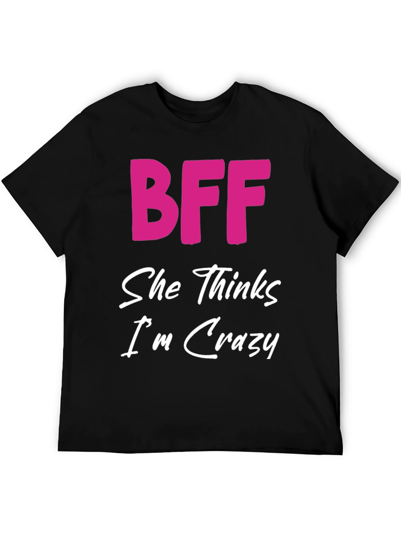 BFF She Thinks Im Crazy Black T-Shirt
