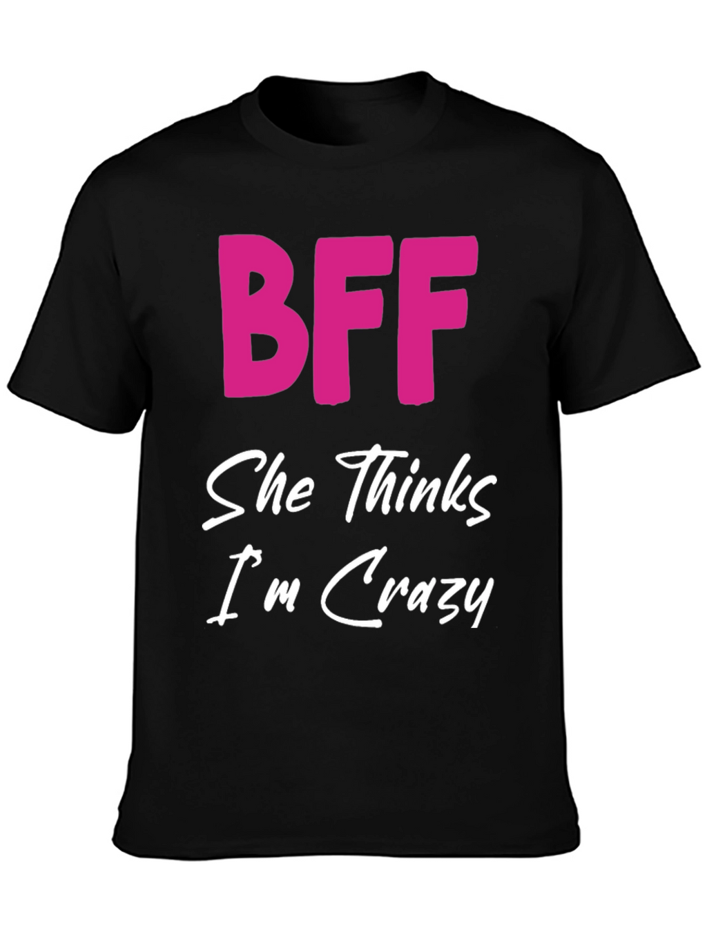BFF She Thinks Im Crazy Black T-Shirt