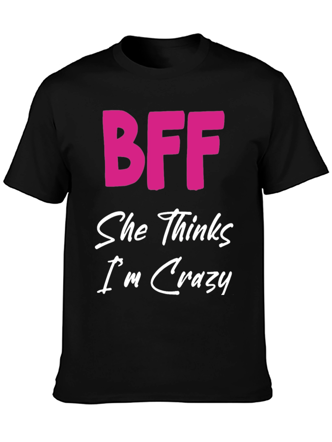 BFF She Thinks Im Crazy Black T-Shirt