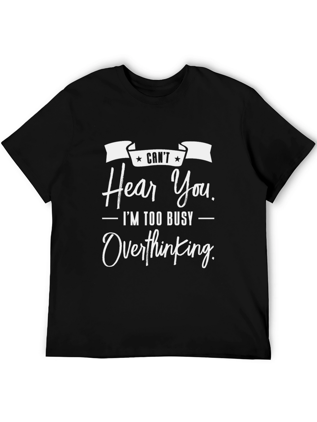 Cant Hear You Overthinking T-Shirt