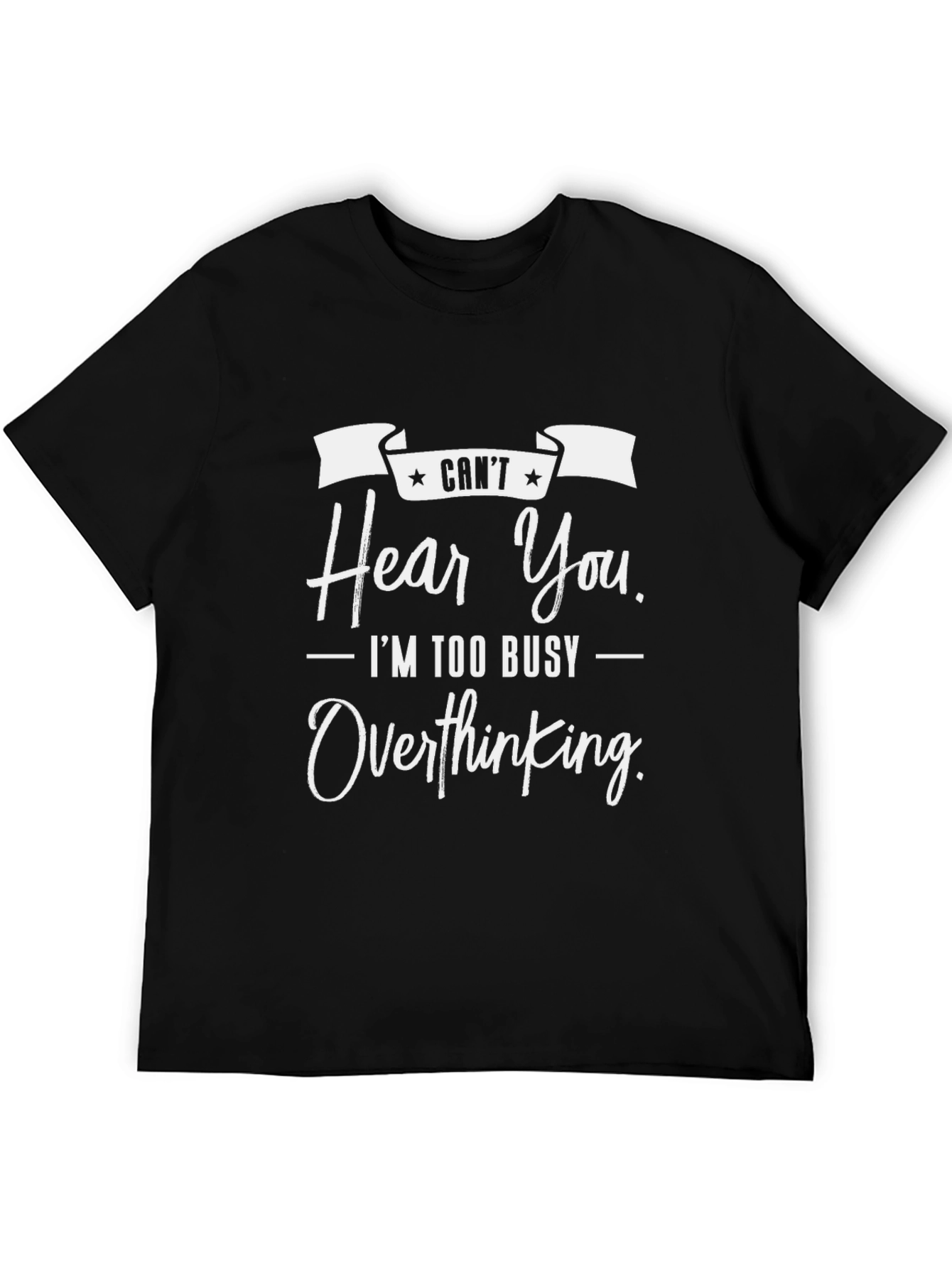 Cant Hear You Overthinking T-Shirt