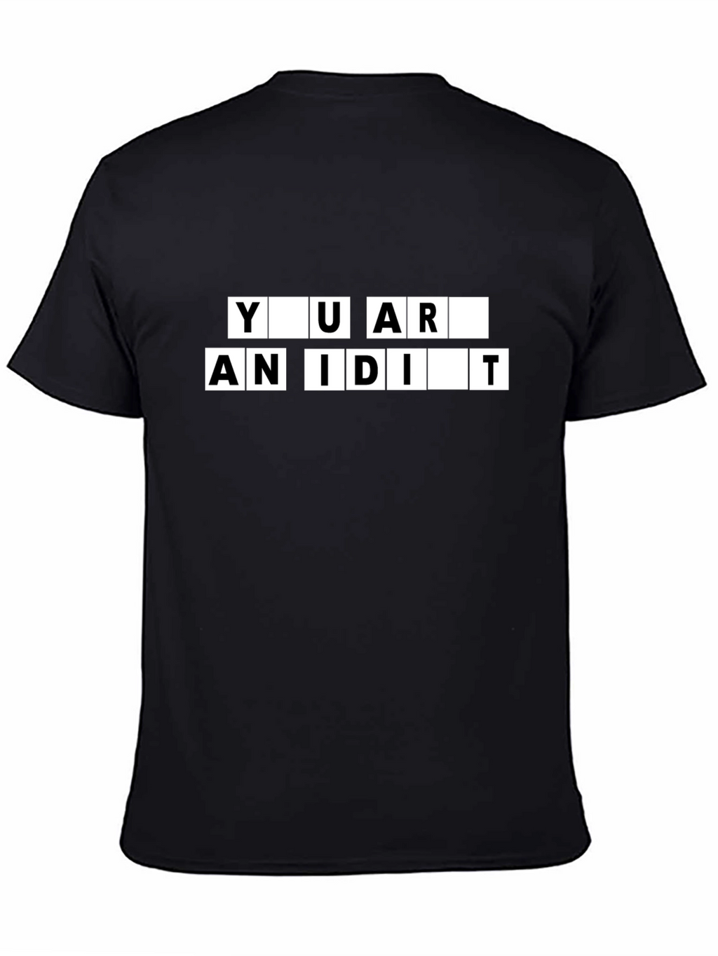You Are An Idiot Black T-Shirt