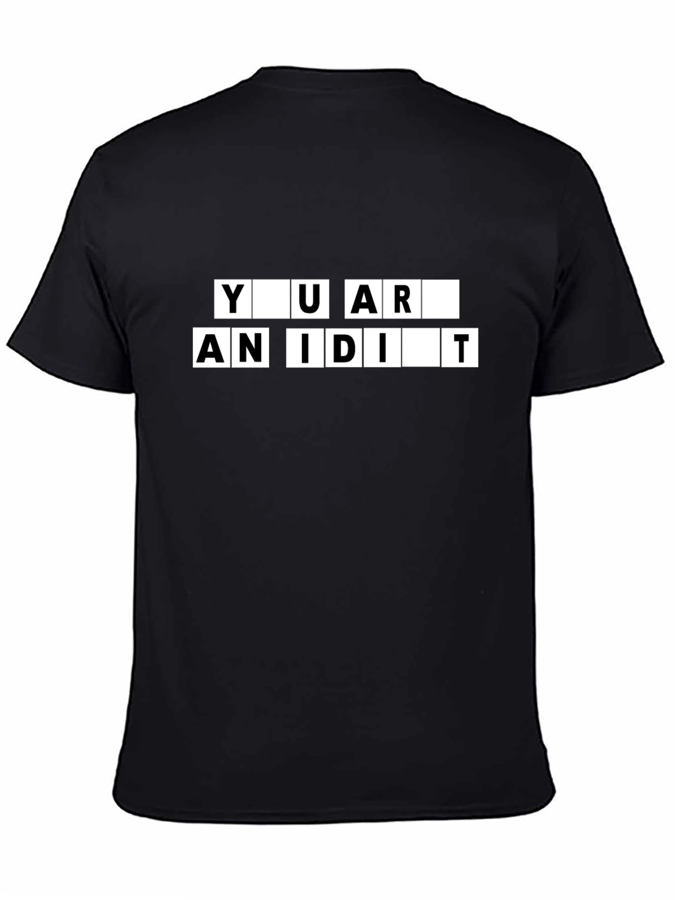 You Are An Idiot Black T-Shirt