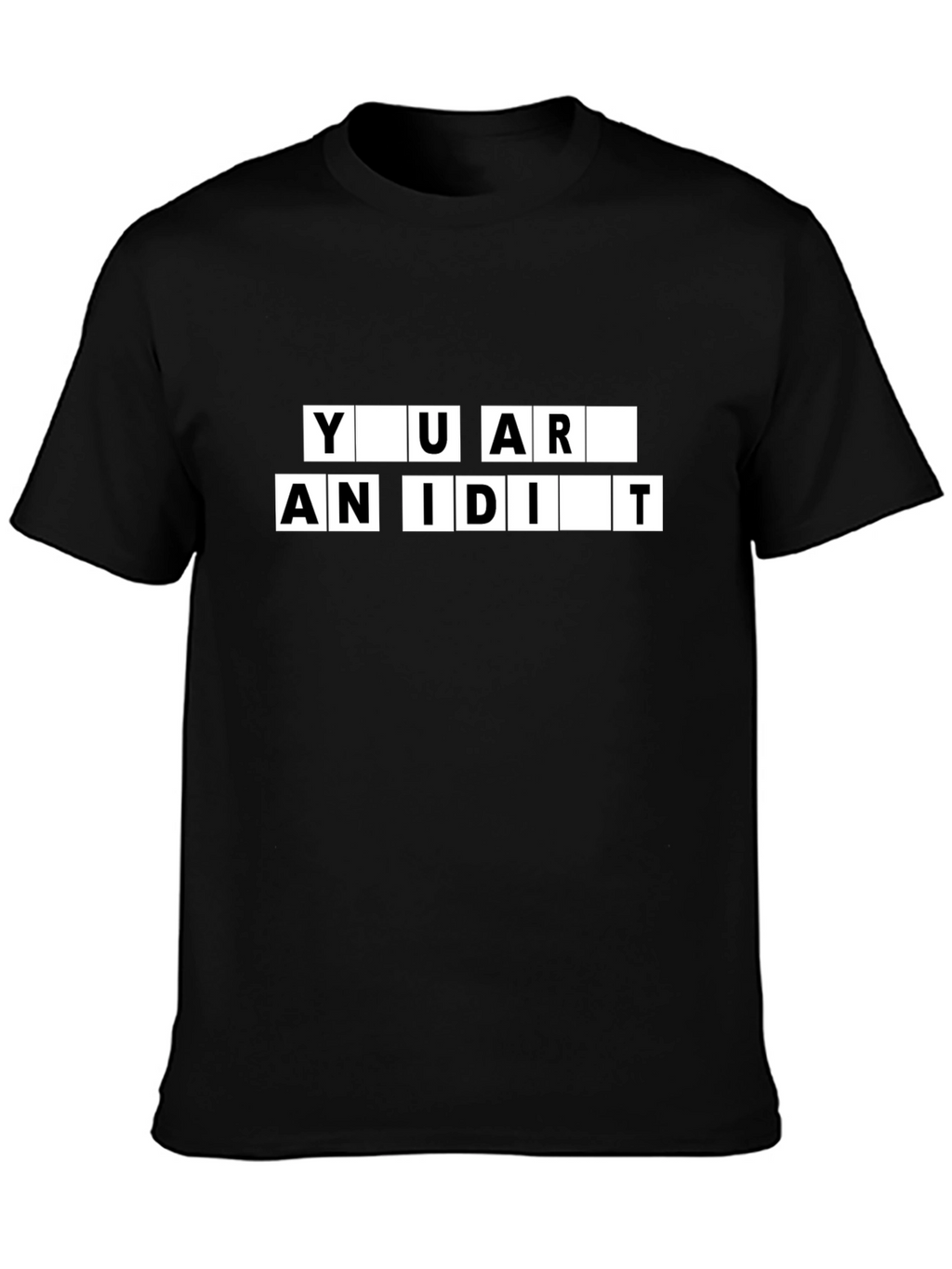 You Are An Idiot Black T-Shirt
