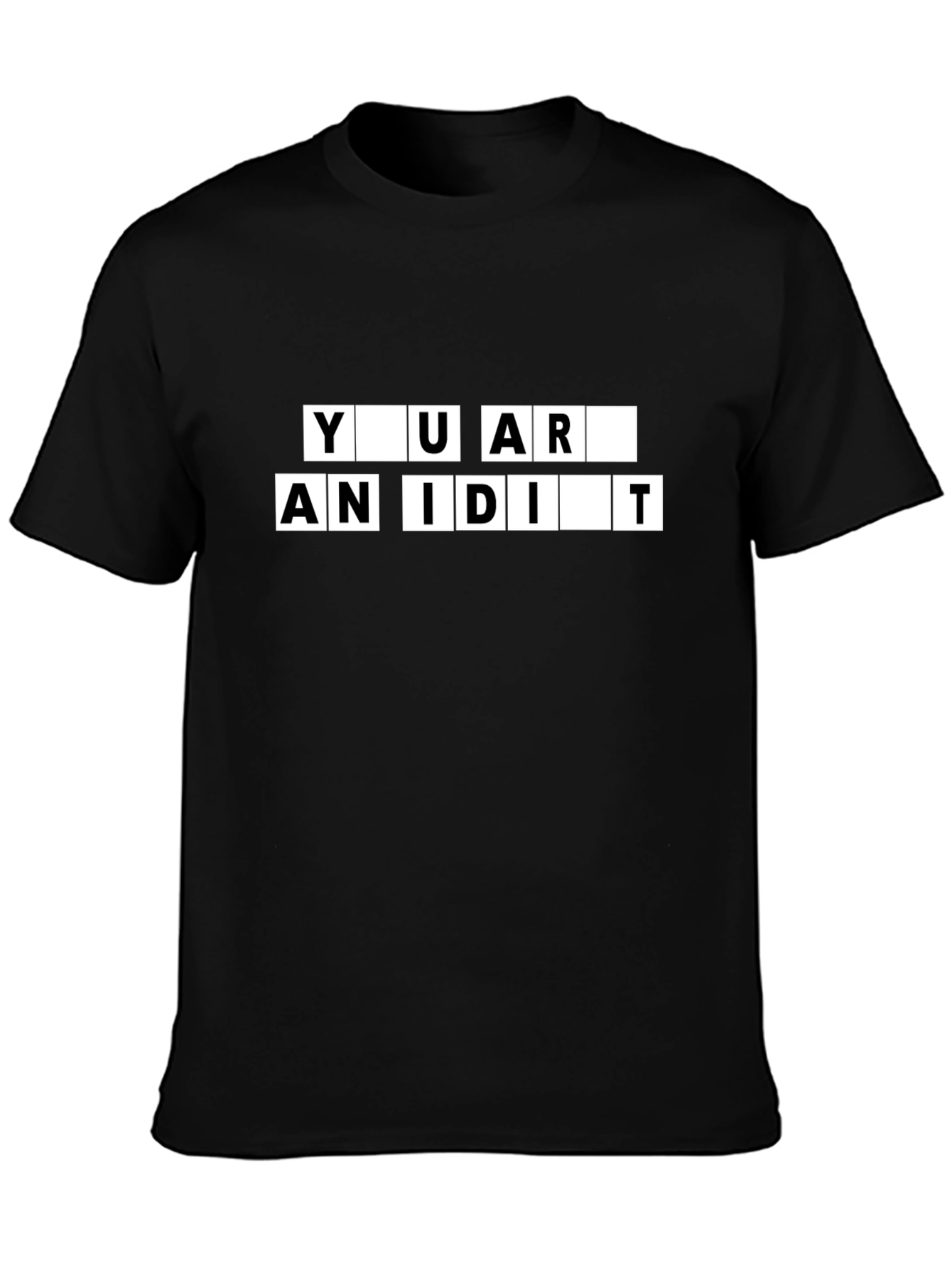 You Are An Idiot Black T-Shirt