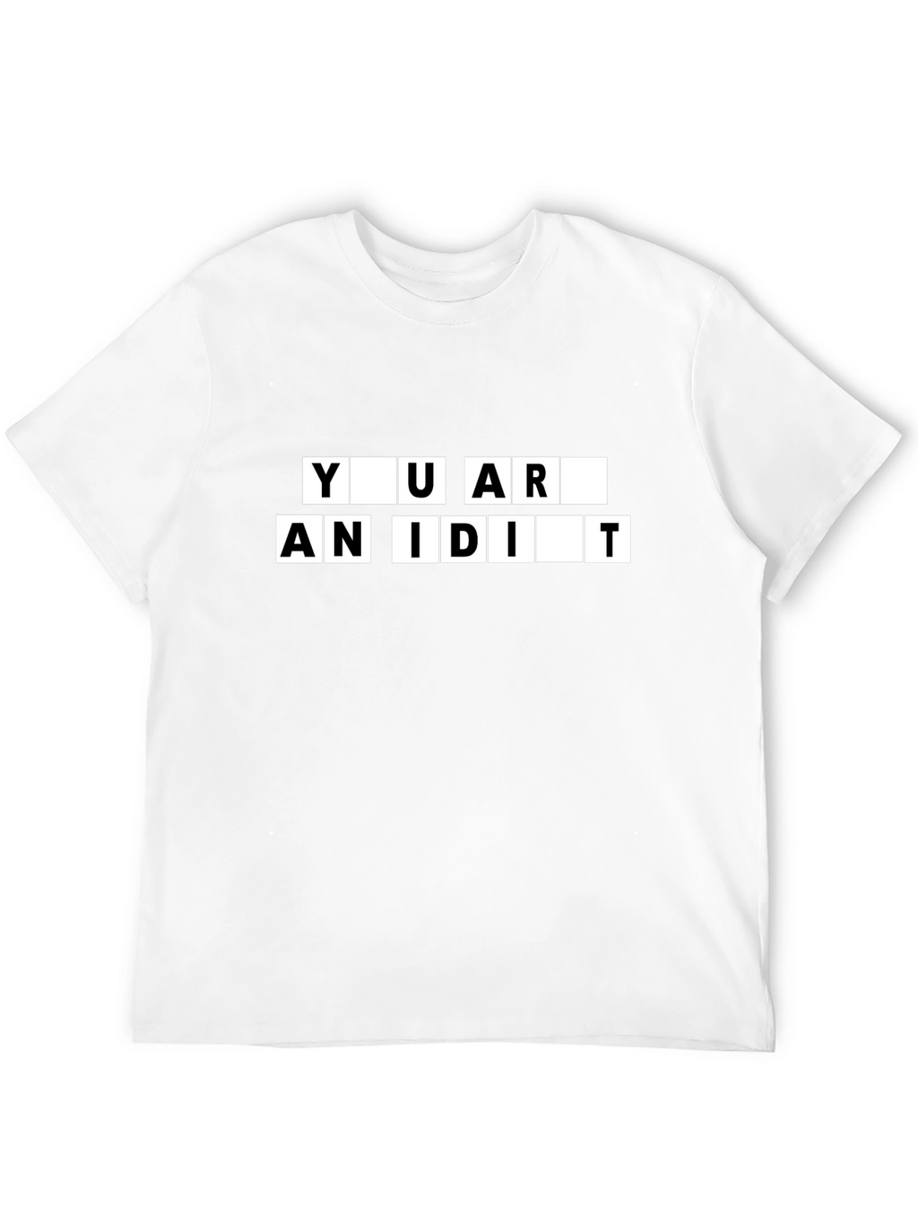 You Are An Idiot Black T-Shirt
