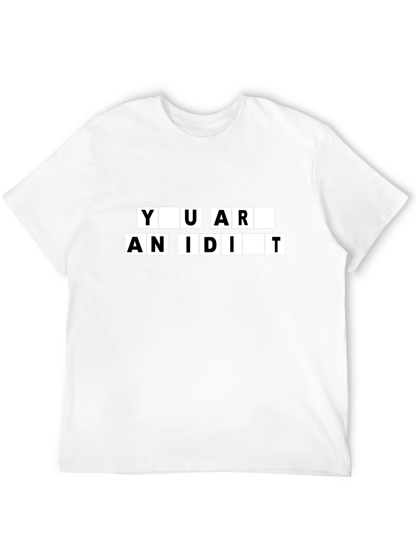 You Are An Idiot Black T-Shirt