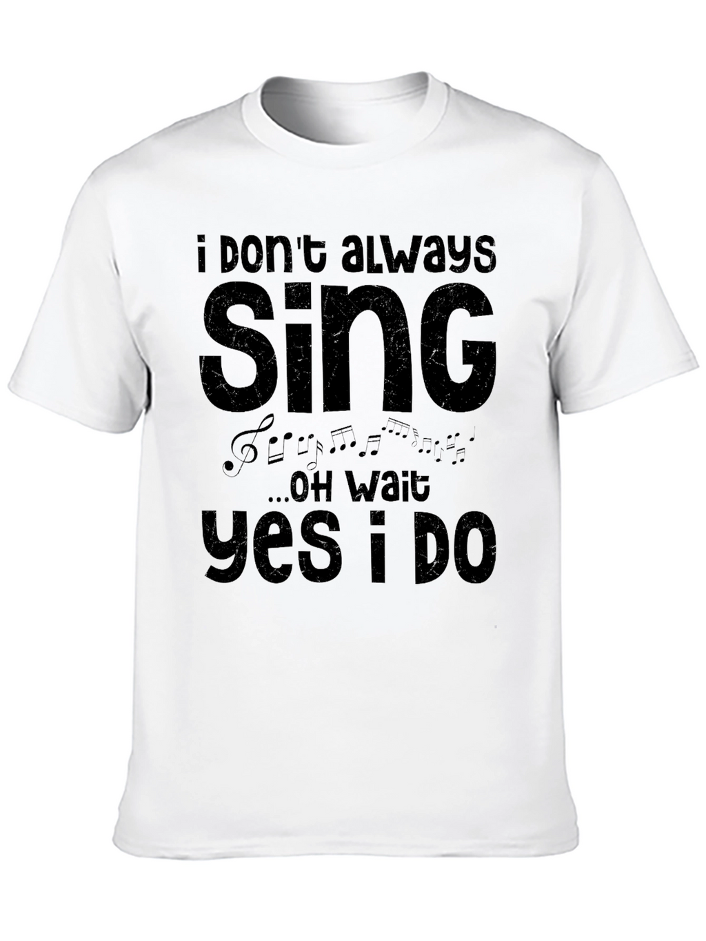 I Dont Always Sing T-Shirt - Funny Musician Tee