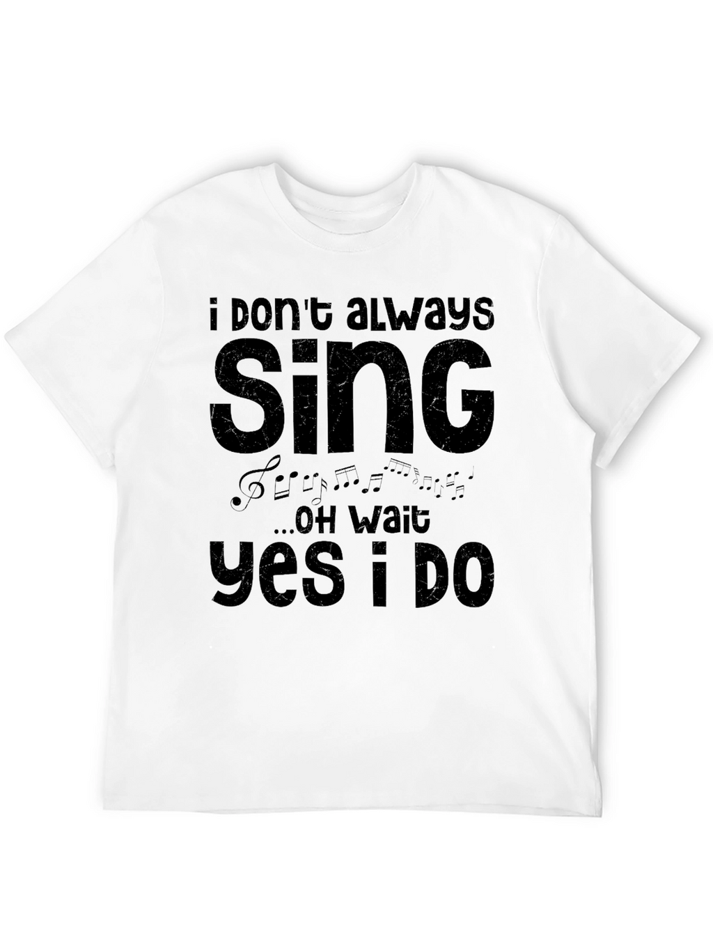 I Dont Always Sing T-Shirt - Funny Musician Tee