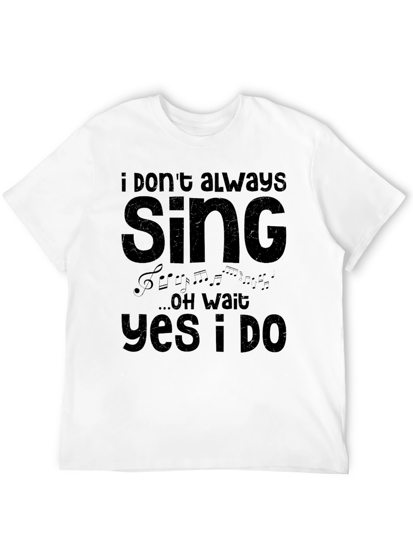I Dont Always Sing T-Shirt - Funny Musician Tee