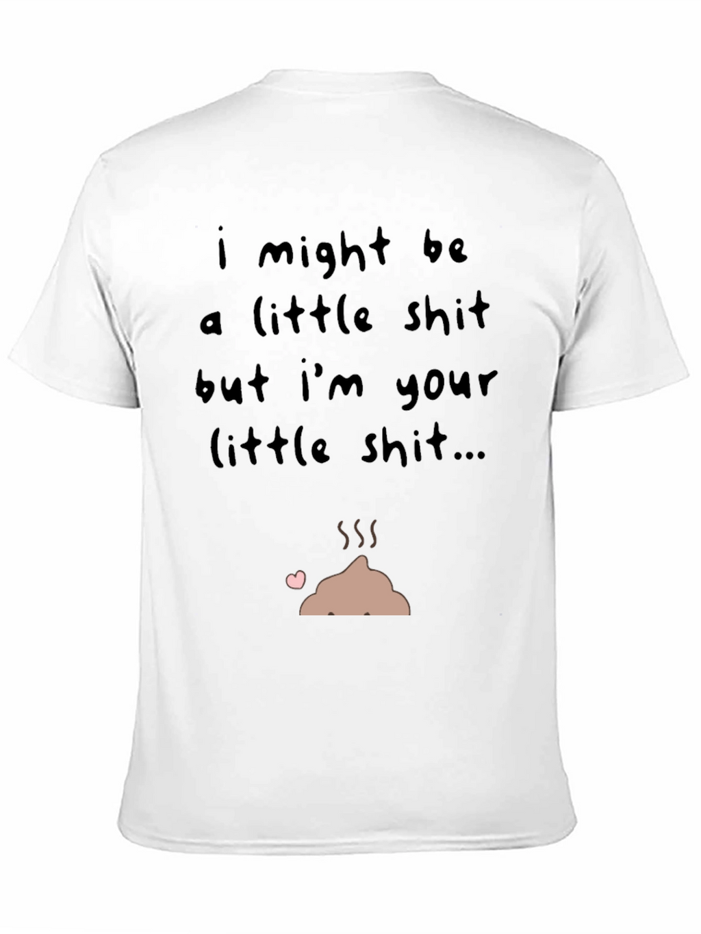 I Might Be a Little Shit T-Shirt