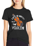 Life is Short Play Violin Graphic Tee