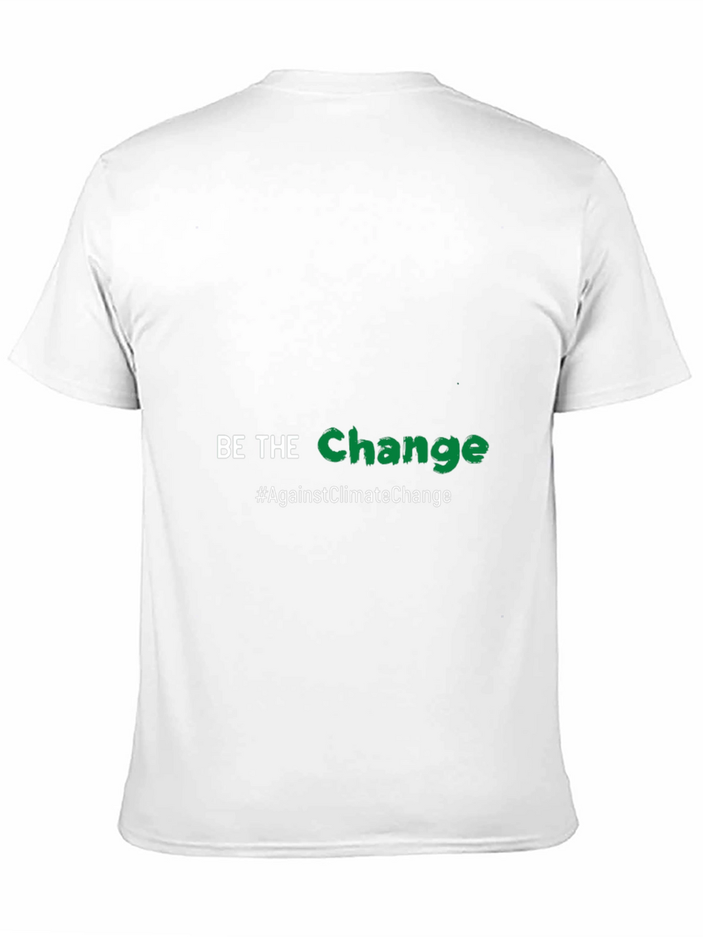 Be the Change T-Shirt - Against Climate Change