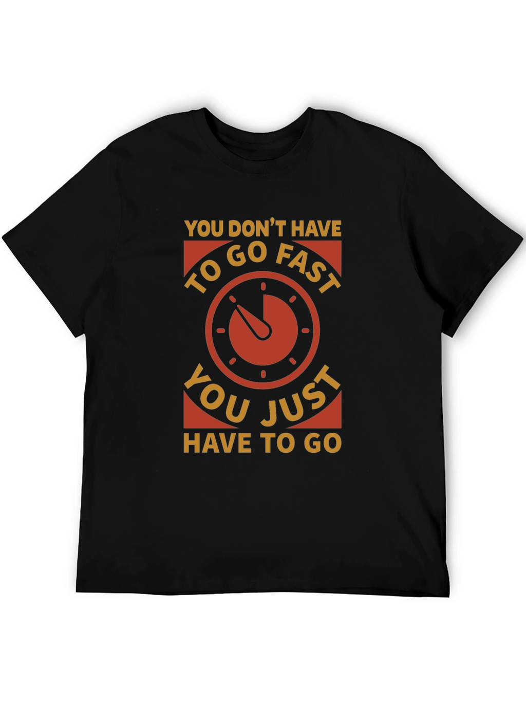 You Dont Have to Go Fast Graphic Tee
