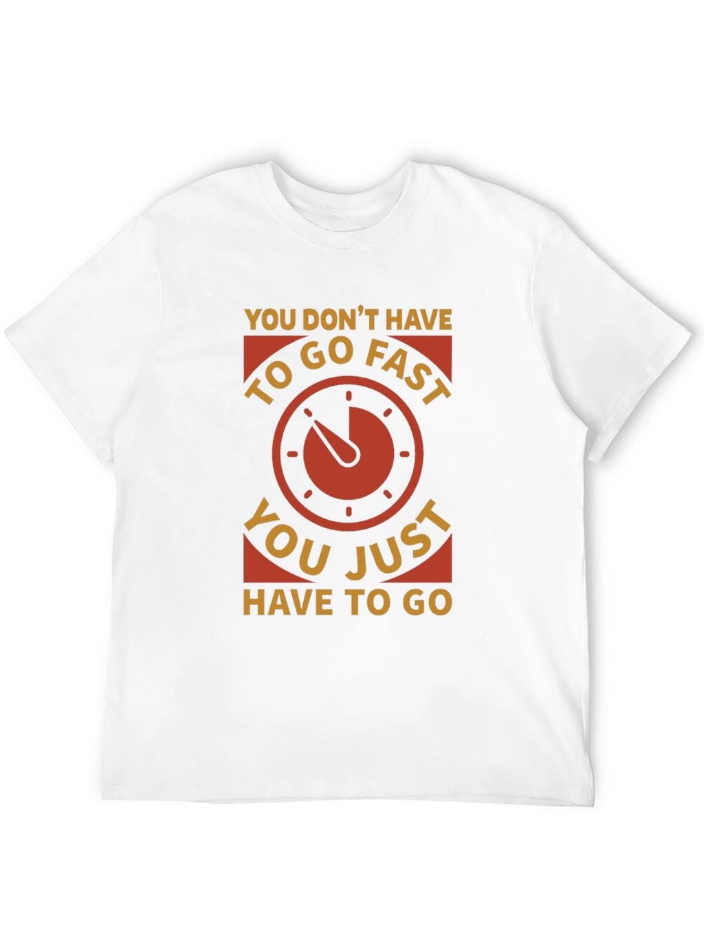 You Dont Have to Go Fast Graphic Tee
