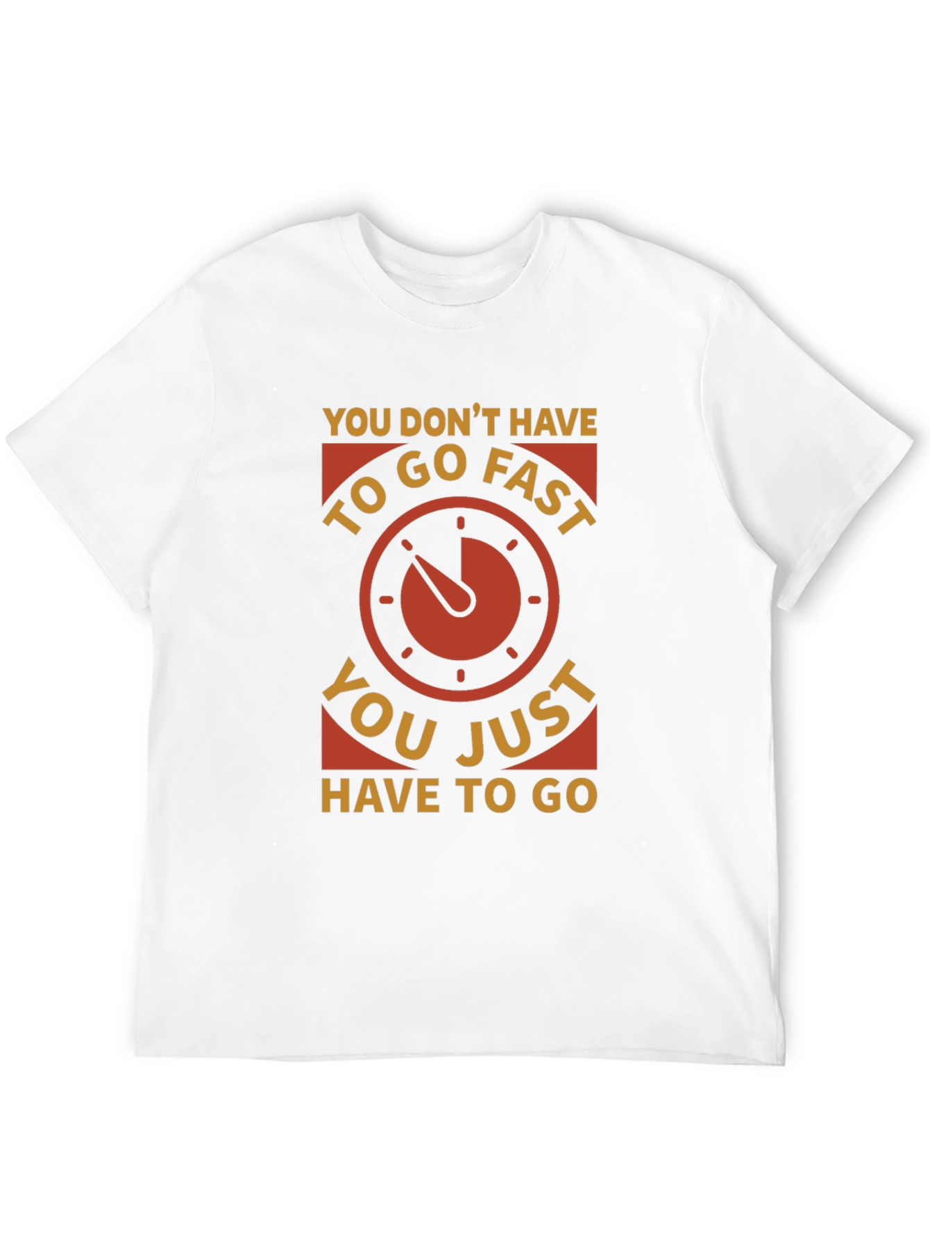 You Dont Have to Go Fast Graphic Tee