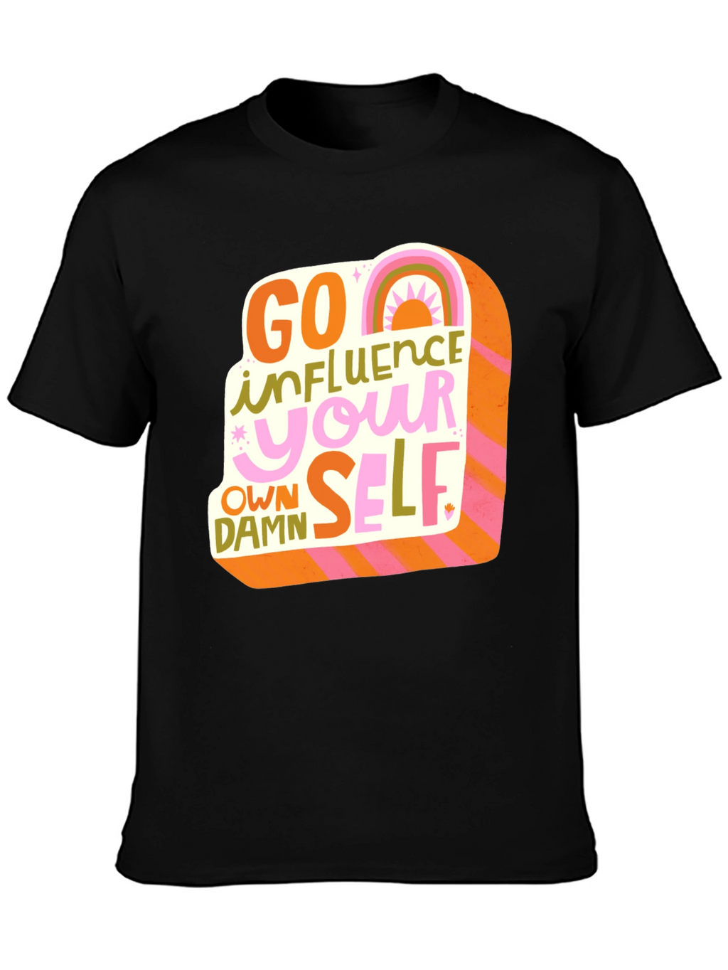 Go Influence Your Own Damn Self T-Shirt