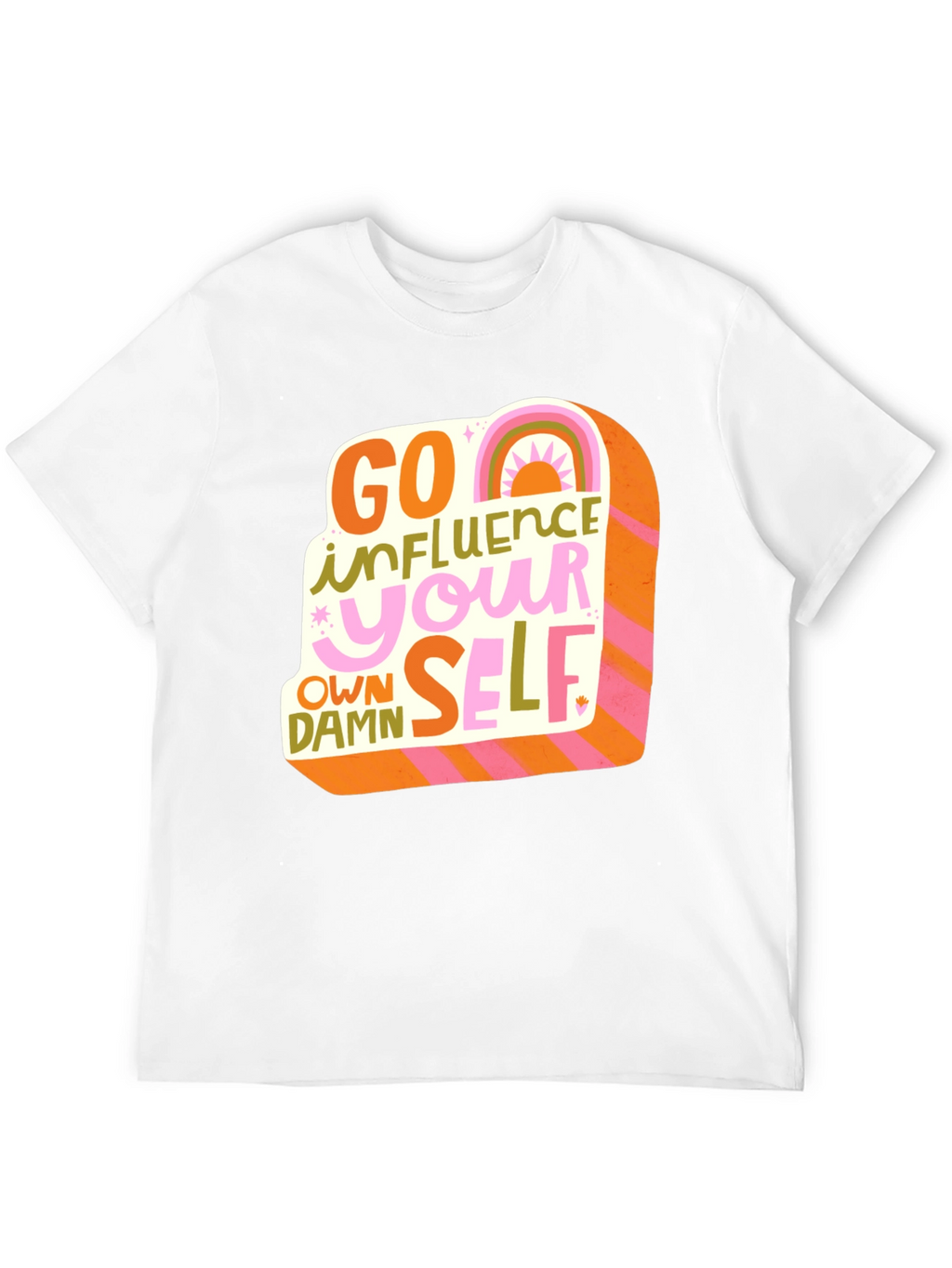 Go Influence Your Own Damn Self T-Shirt