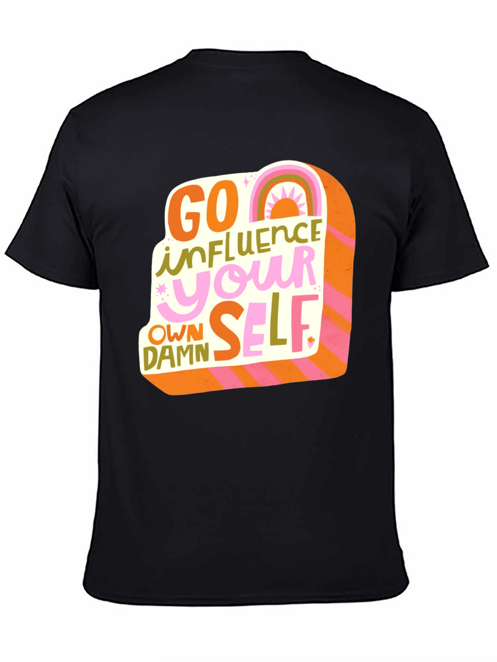 Go Influence Your Own Damn Self T-Shirt