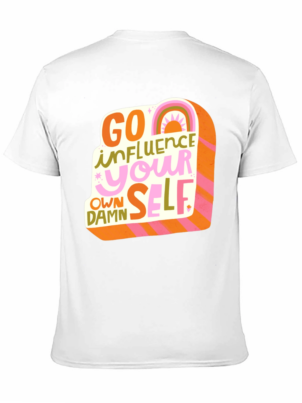 Go Influence Your Own Damn Self T-Shirt
