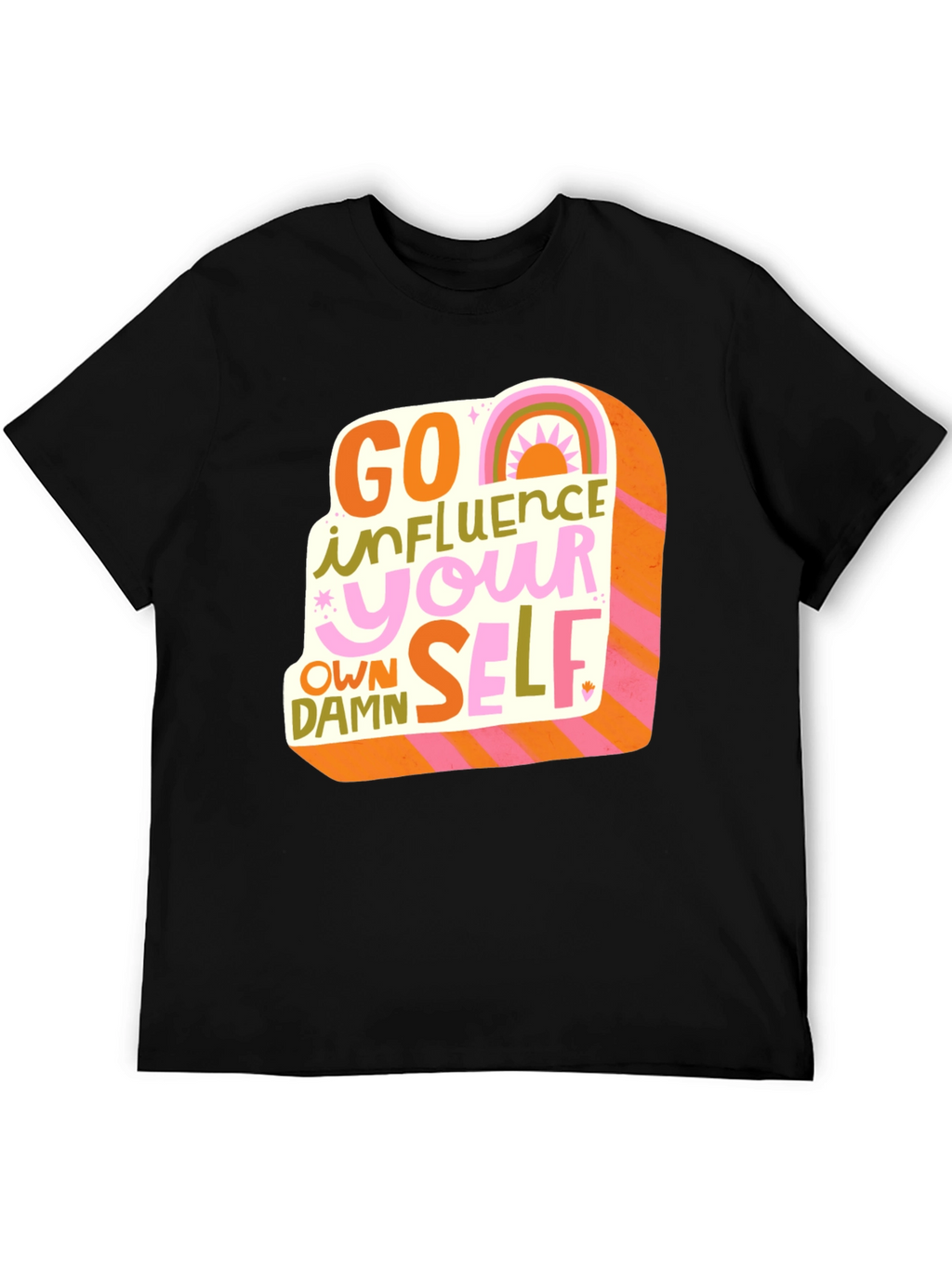 Go Influence Your Own Damn Self T-Shirt