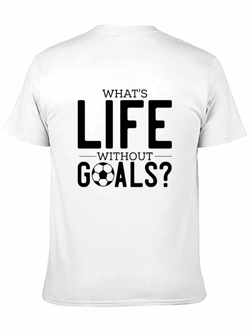 Whats Life Without Goals? Graphic Tee