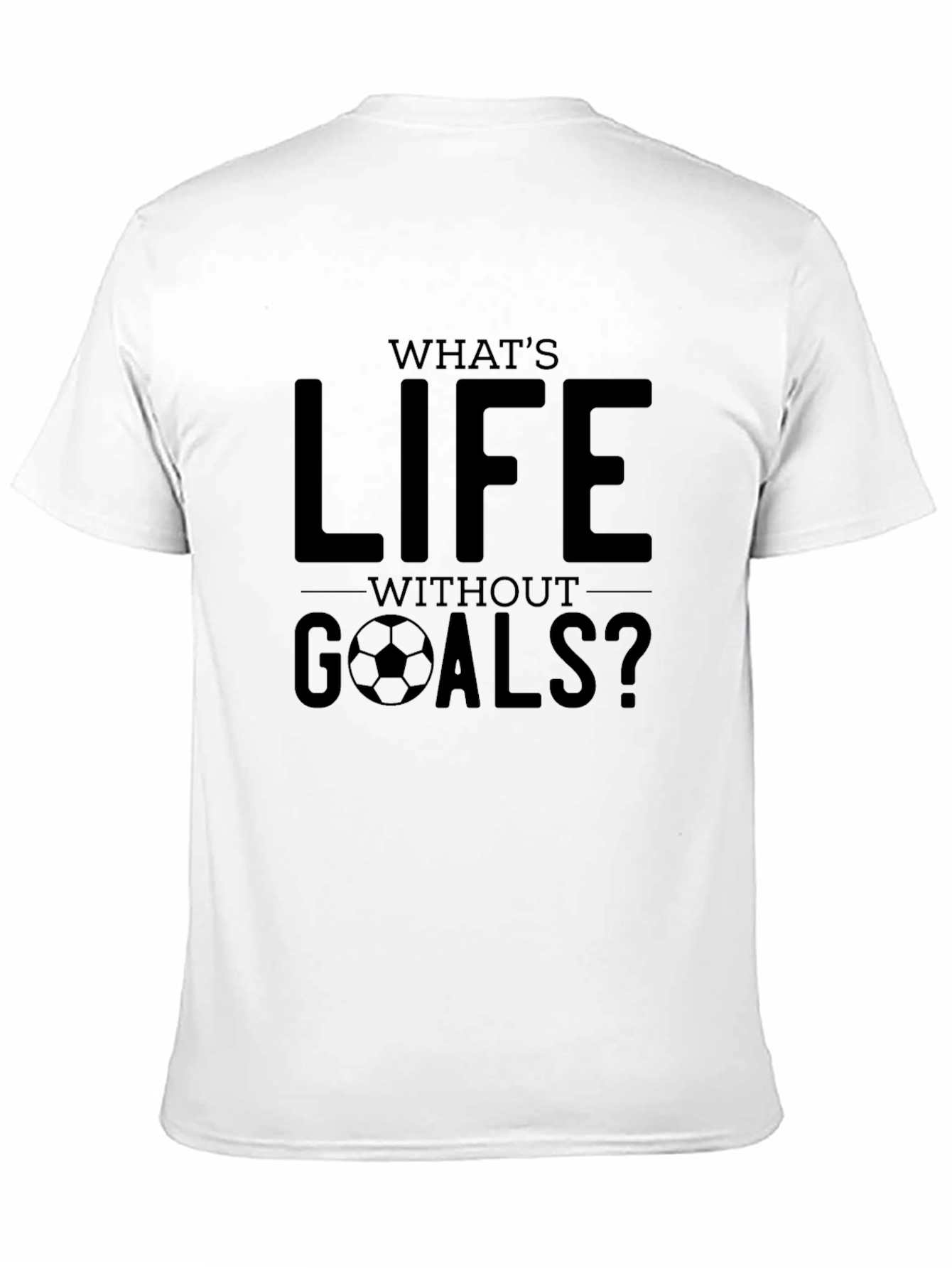 Whats Life Without Goals? Graphic Tee
