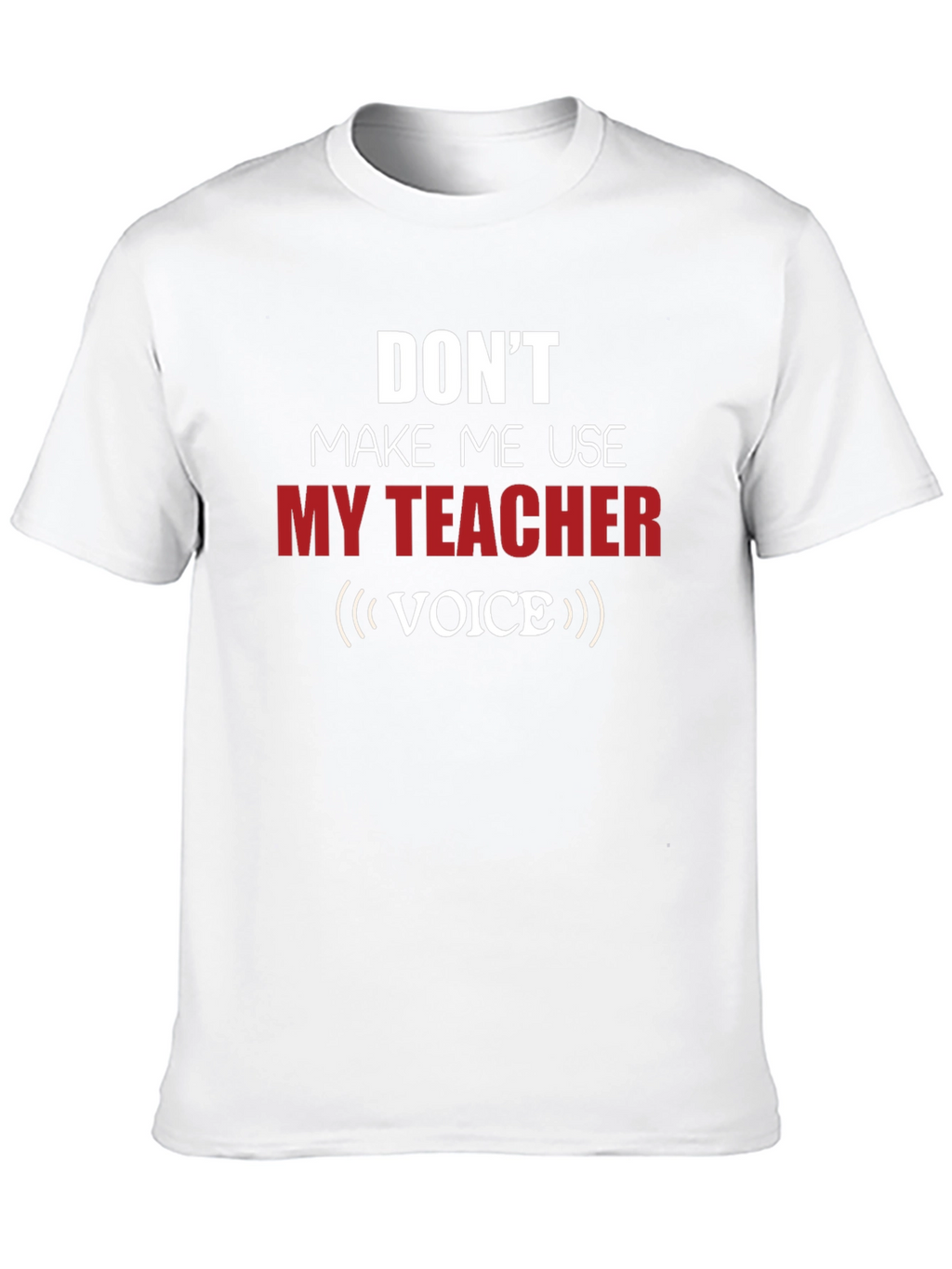 Funny Teacher Voice T-Shirt