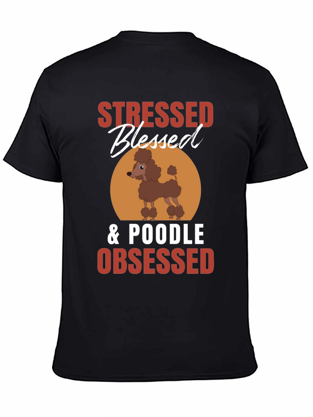 Stressed Blessed Poodle Obsessed T-Shirt – Funny Dog Lover Tee