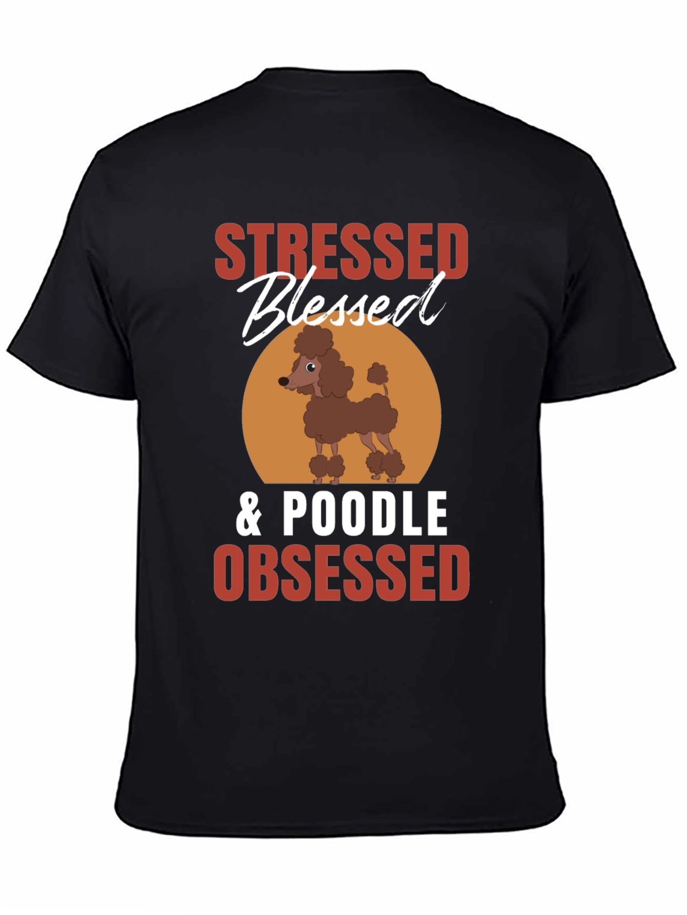 Stressed Blessed Poodle Obsessed T-Shirt – Funny Dog Lover Tee