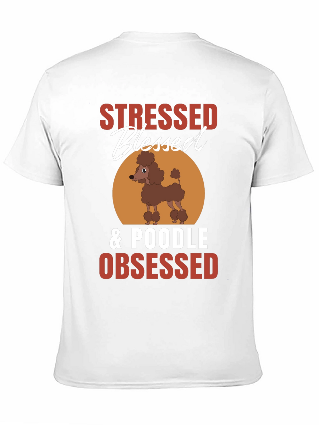 Stressed Blessed Poodle Obsessed T-Shirt – Funny Dog Lover Tee