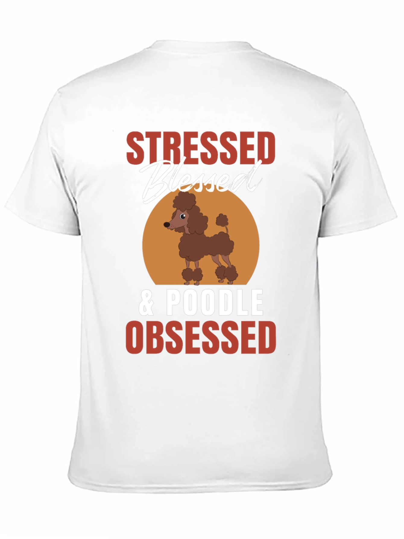Stressed Blessed Poodle Obsessed T-Shirt – Funny Dog Lover Tee