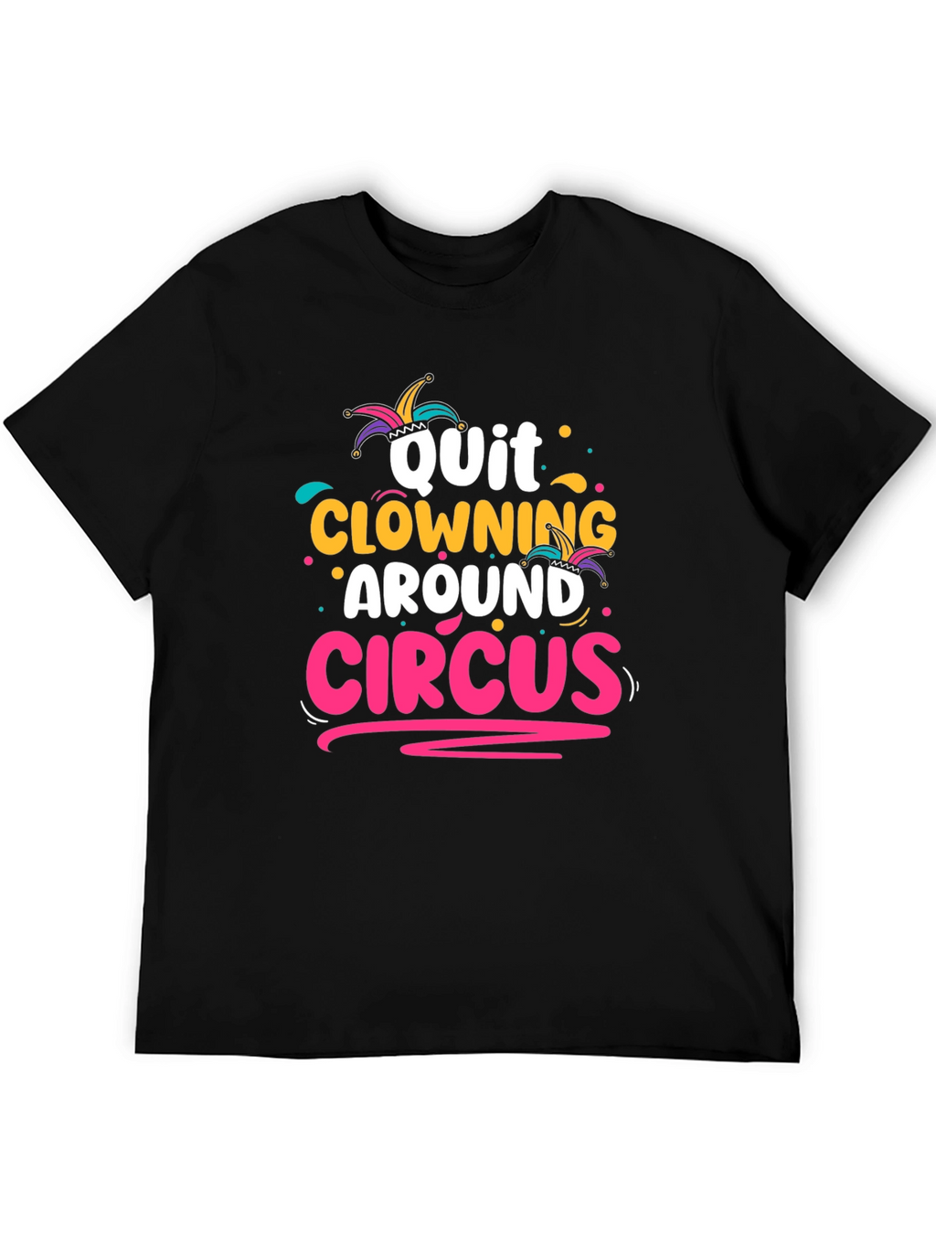 Quit Clowning Around Circus T-Shirt