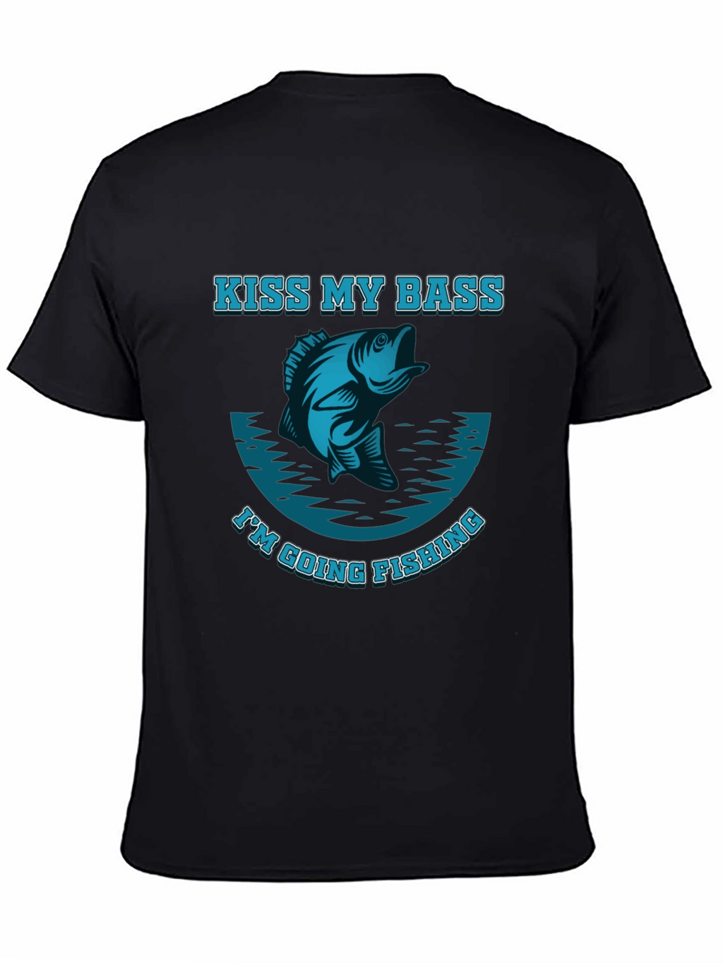 Kiss My Bass Im Going Fishing T-Shirt