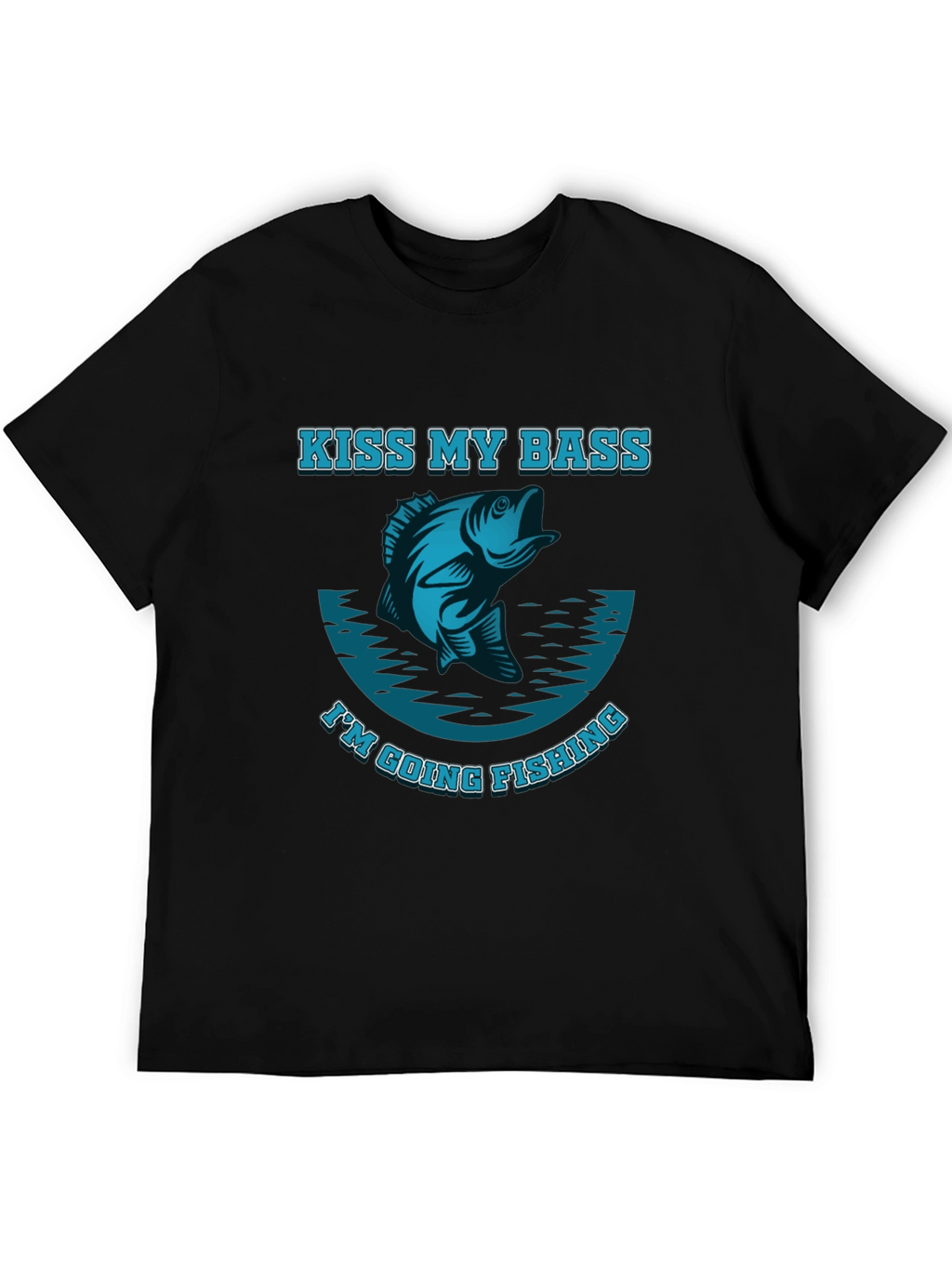 Kiss My Bass Im Going Fishing T-Shirt