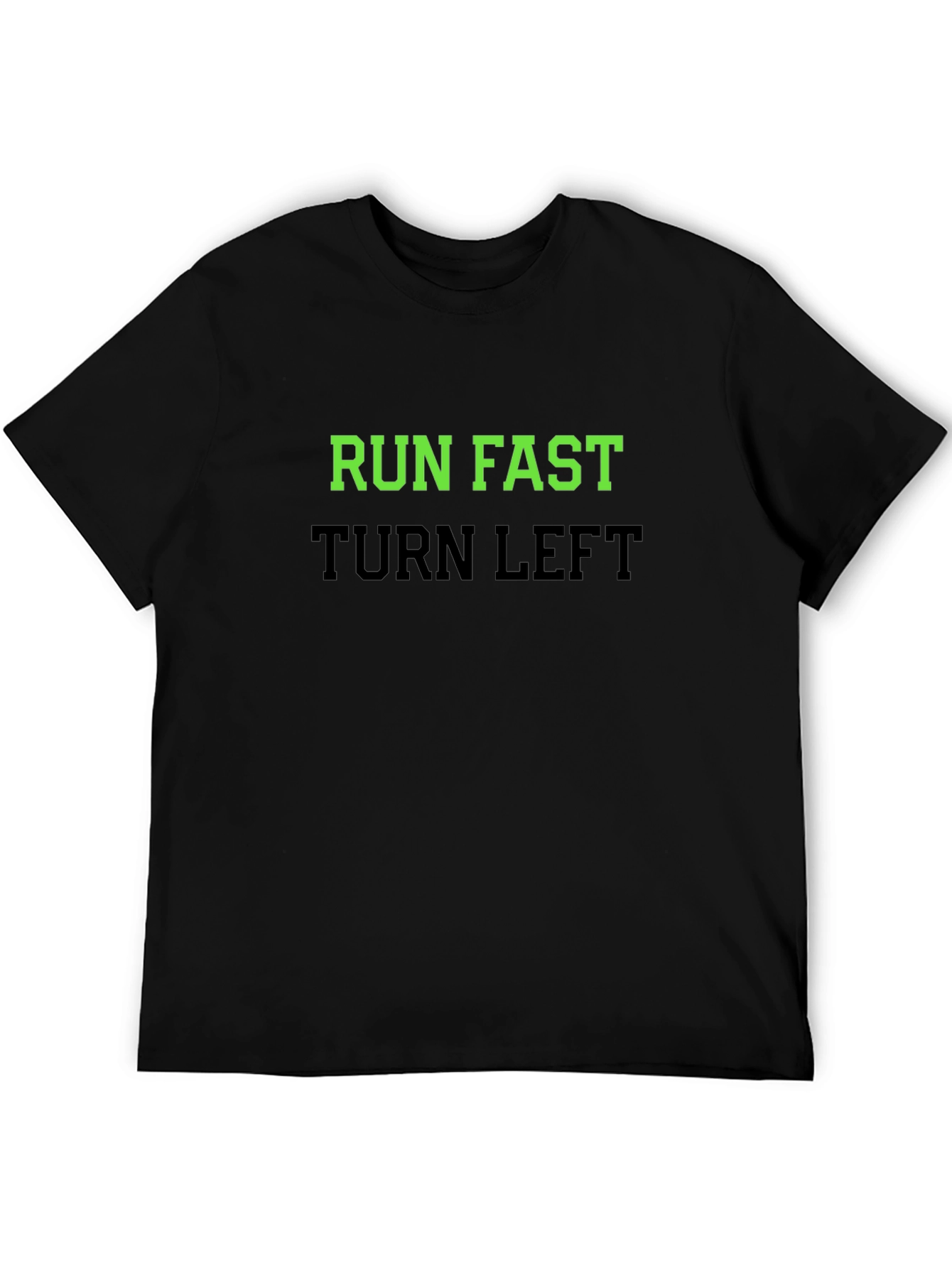 Run Fast Turn Left T-Shirt - Sporty Graphic Tee