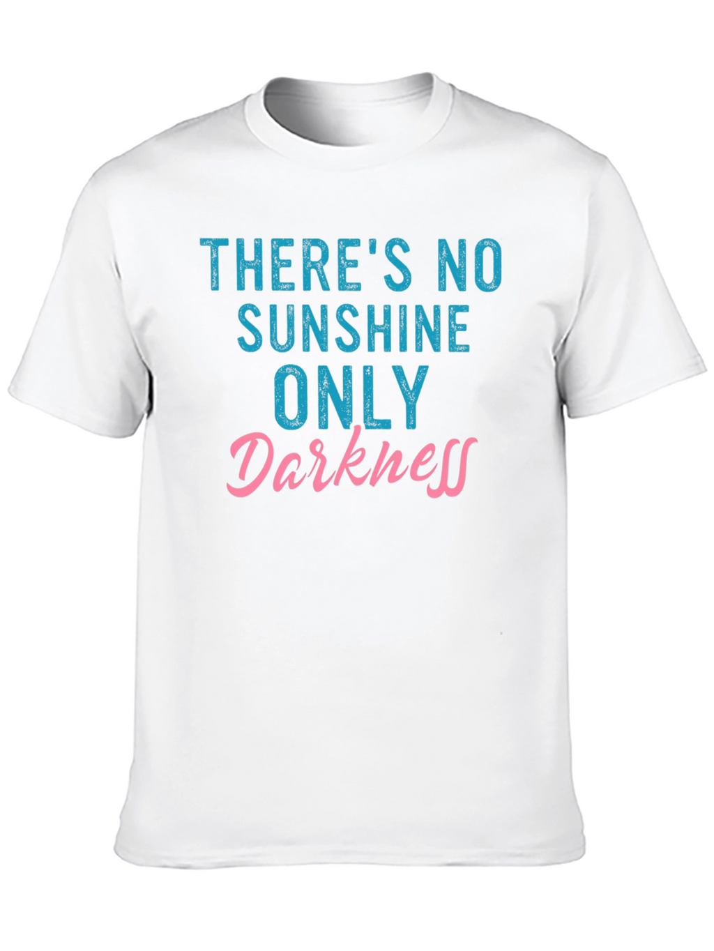 Theres No Sunshine Only Darkness T-Shirt