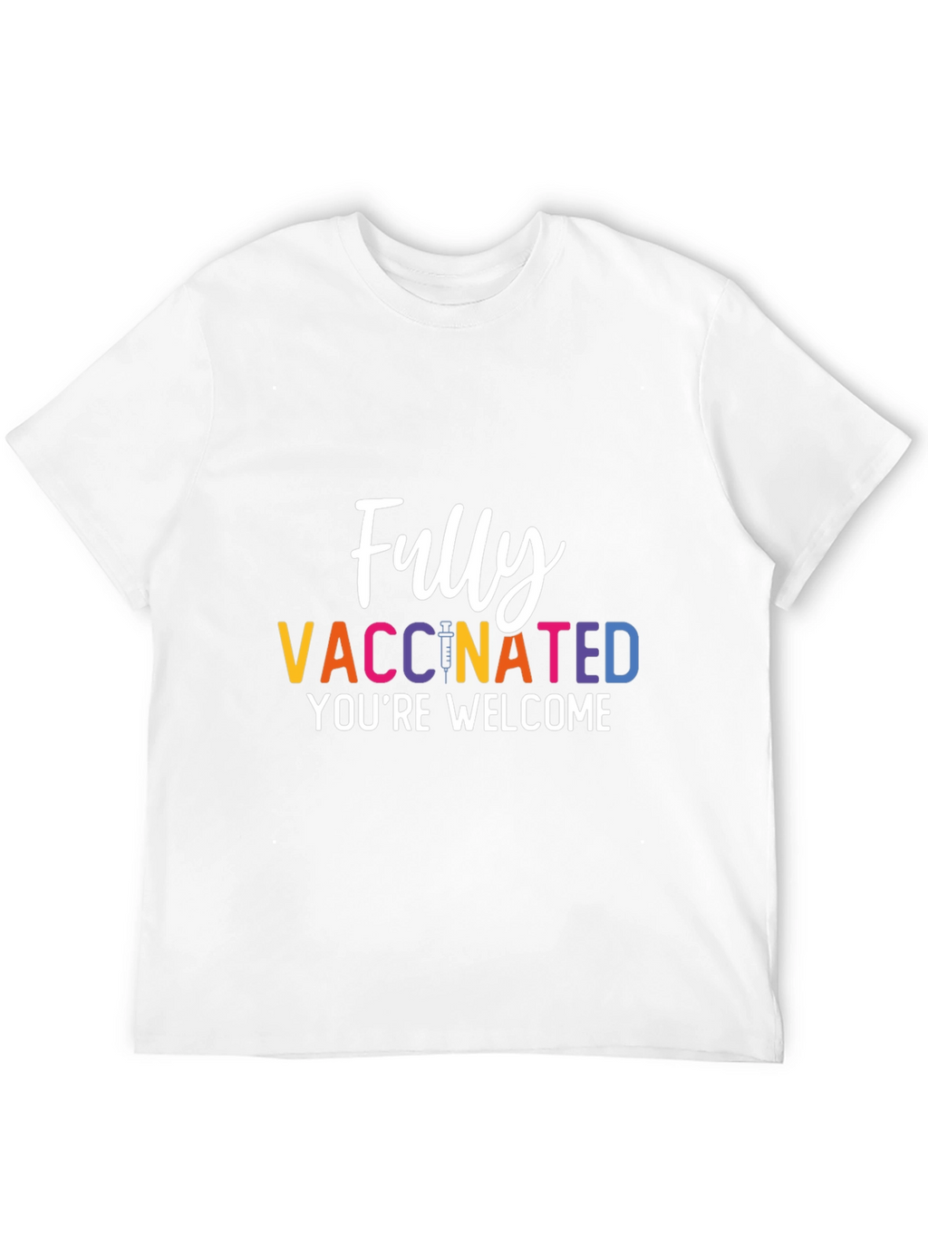 Fully Vaccinated T-Shirt - Youre Welcome
