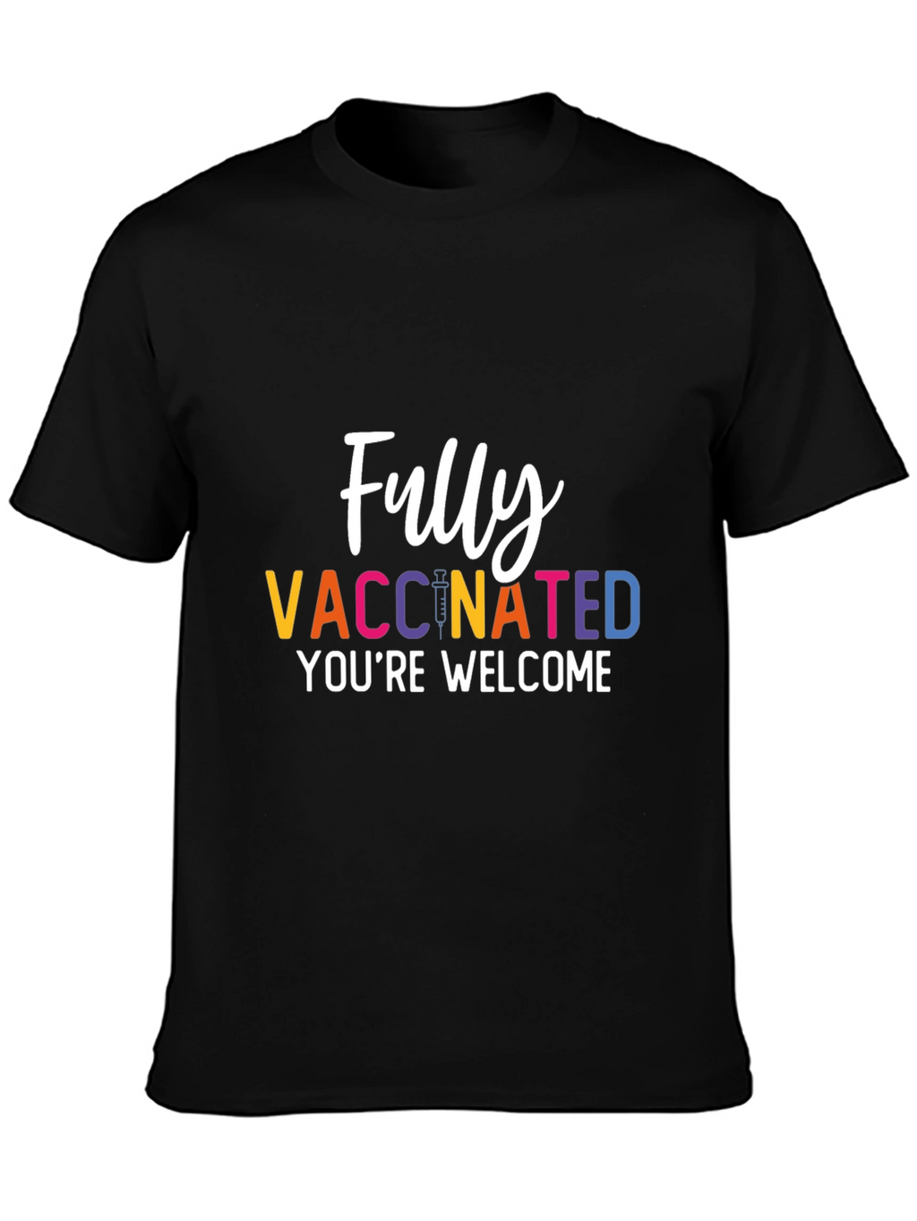 Fully Vaccinated T-Shirt - Youre Welcome