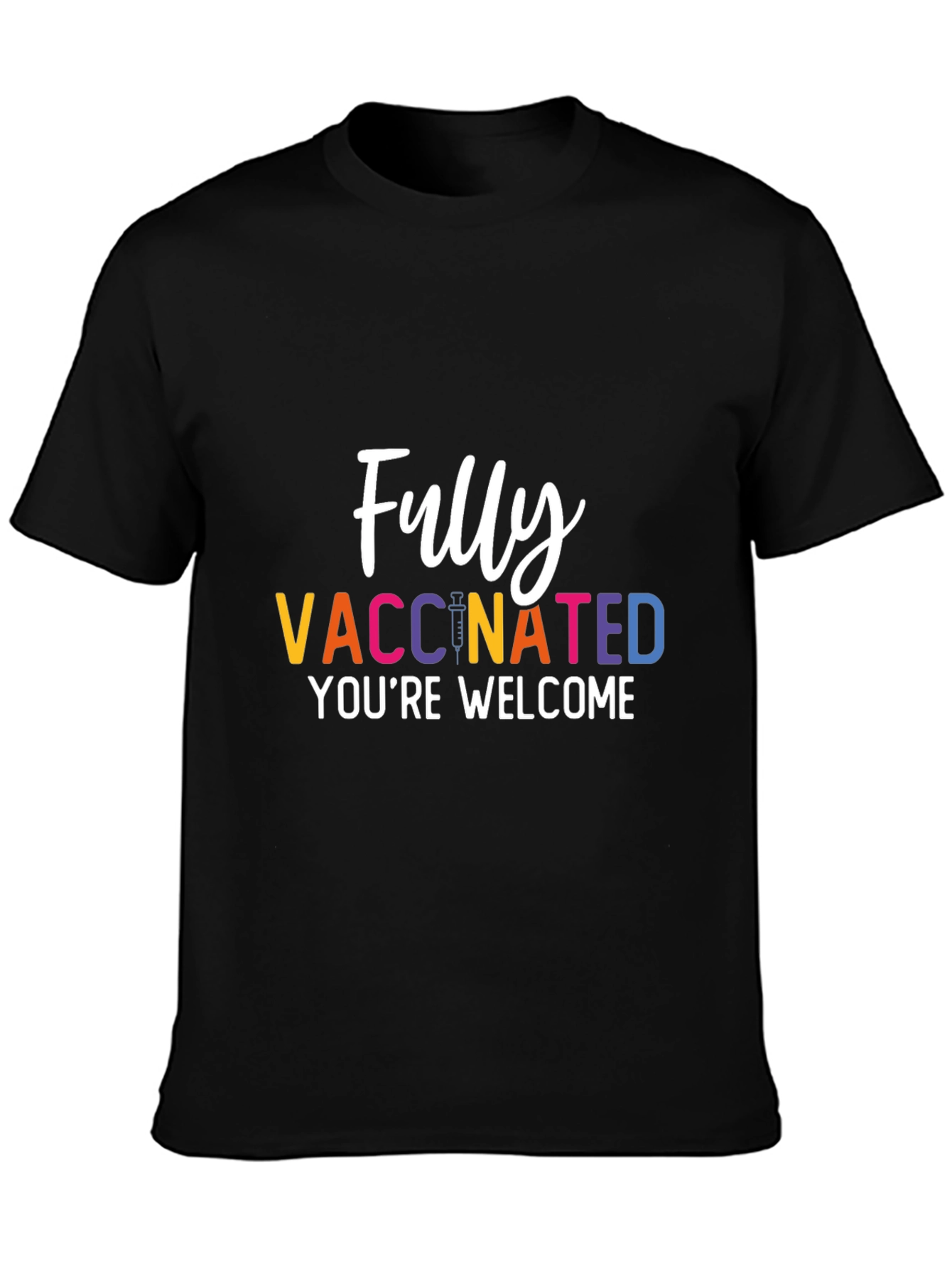 Fully Vaccinated T-Shirt - Youre Welcome